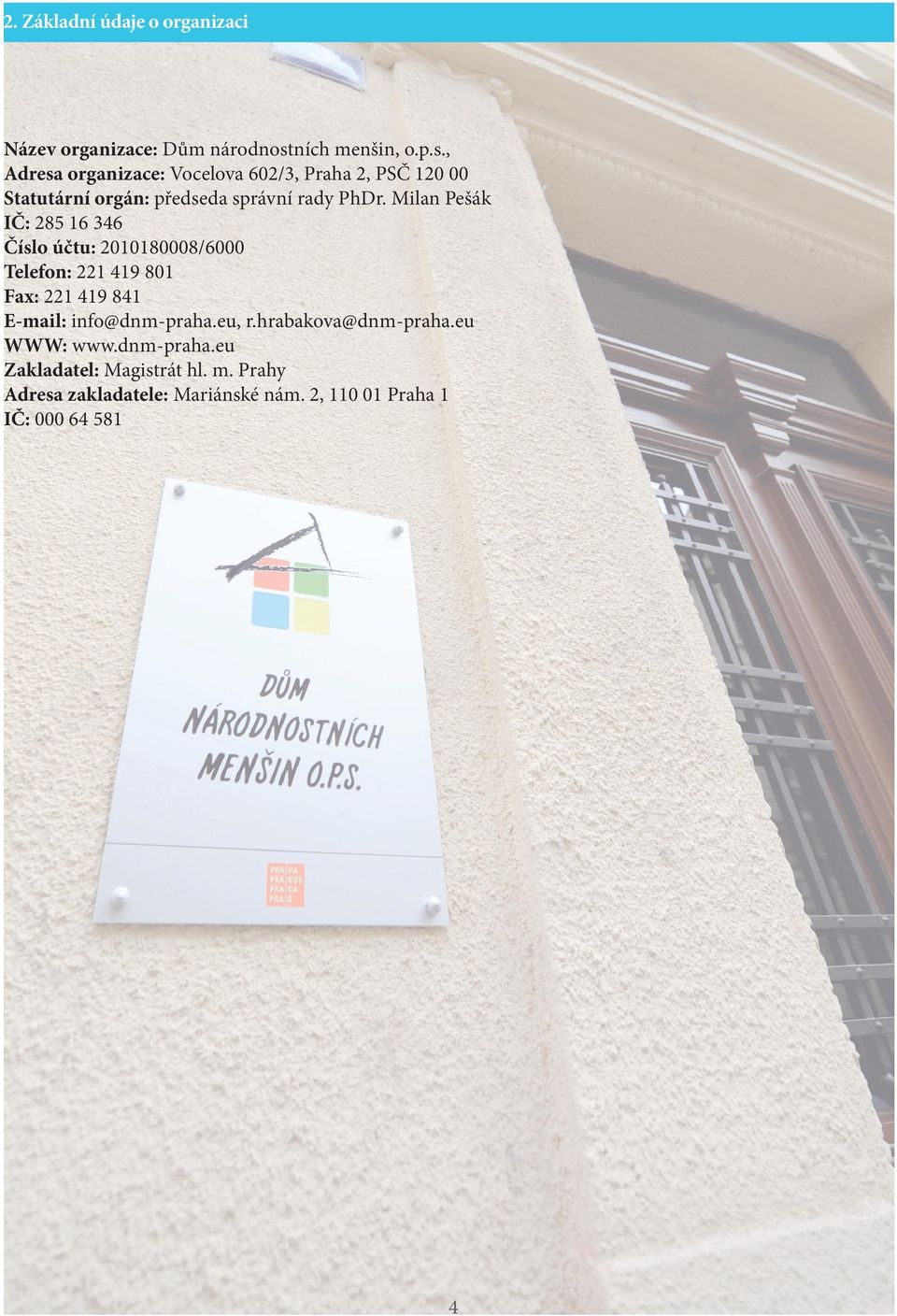 , Adresa organizace: Vocelova 602/3, Praha 2, PSČ 120 00 Statutární orgán: předseda správní rady PhDr.