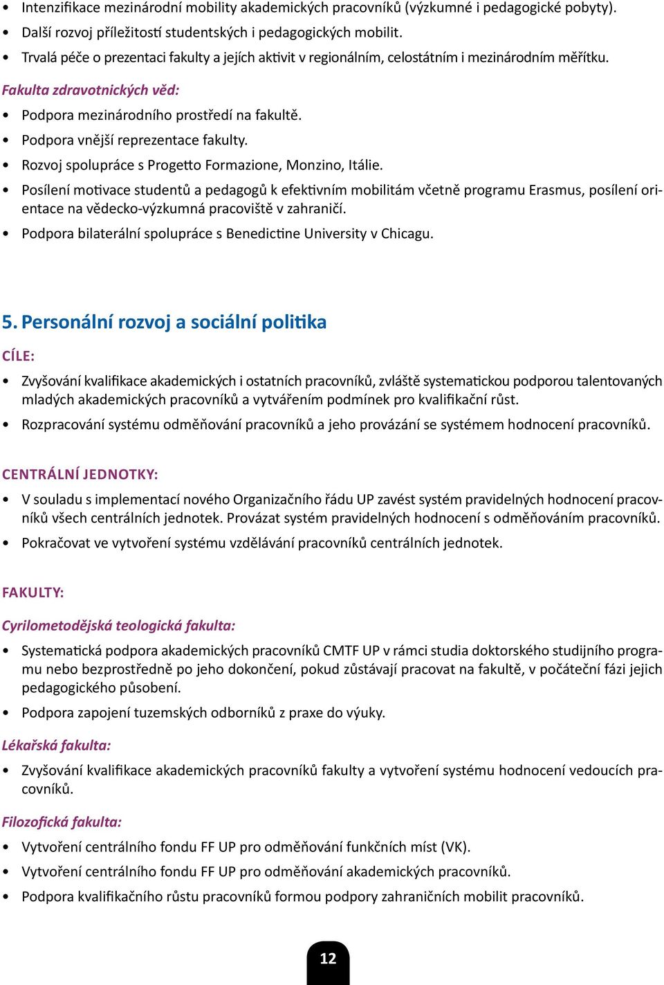 Podpora vnější reprezentace fakulty. Rozvoj spolupráce s Progetto Formazione, Monzino, Itálie.