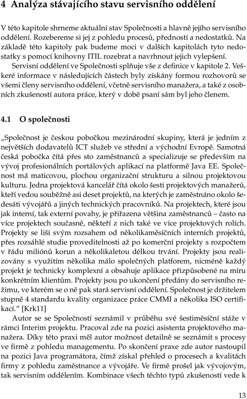 Servisní oddělení ve Společnosti splňuje vše z definice v kapitole 2.