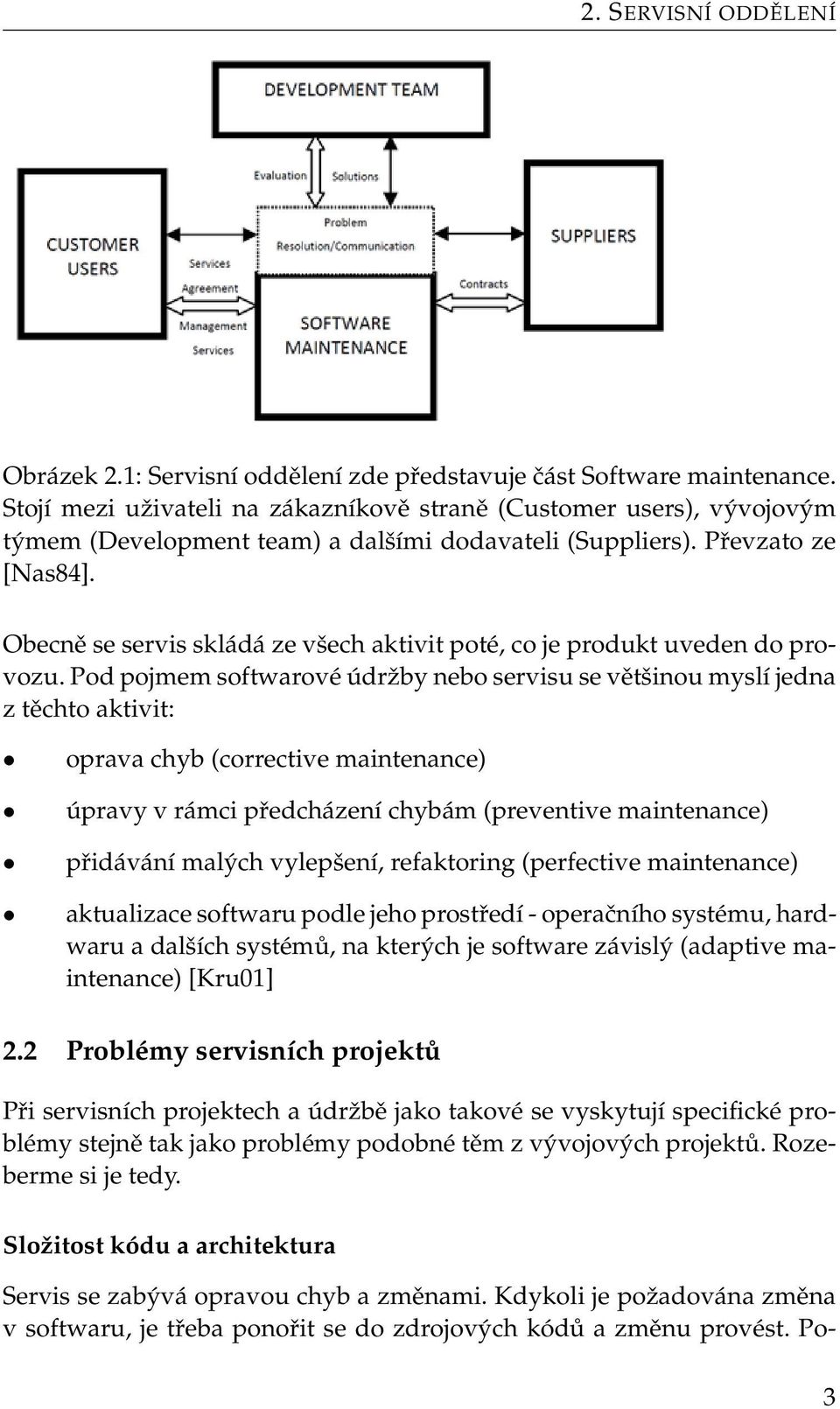 Obecně se servis skládá ze všech aktivit poté, co je produkt uveden do provozu.