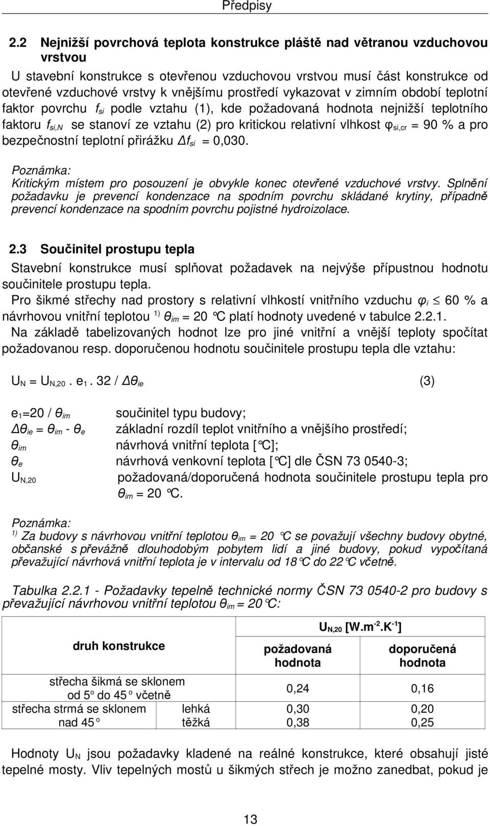 prostředí vykazovat v zimním období teplotní faktor povrchu f si podle vztahu (1), kde požadovaná hodnota nejnižší teplotního faktoru f si,n se stanoví ze vztahu (2) pro kritickou relativní vlhkost φ
