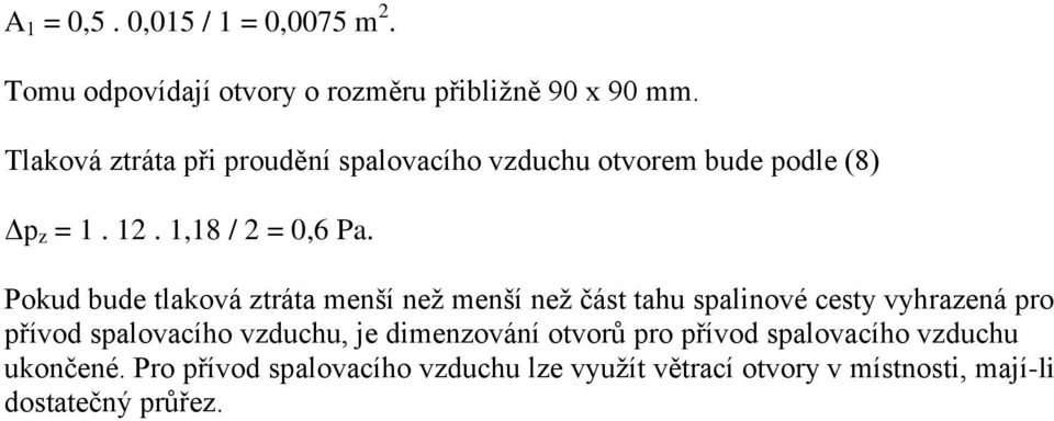 Pokud bude tlaková ztráta menší než menší než část tahu spalinové cesty vyhrazená pro přívod spalovacího vzduchu, je