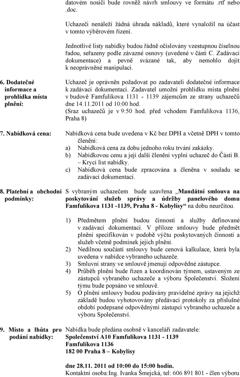 Zadávací dokumentace) a pevně svázané tak, aby nemohlo dojít k neoprávněné manipulaci. 6.