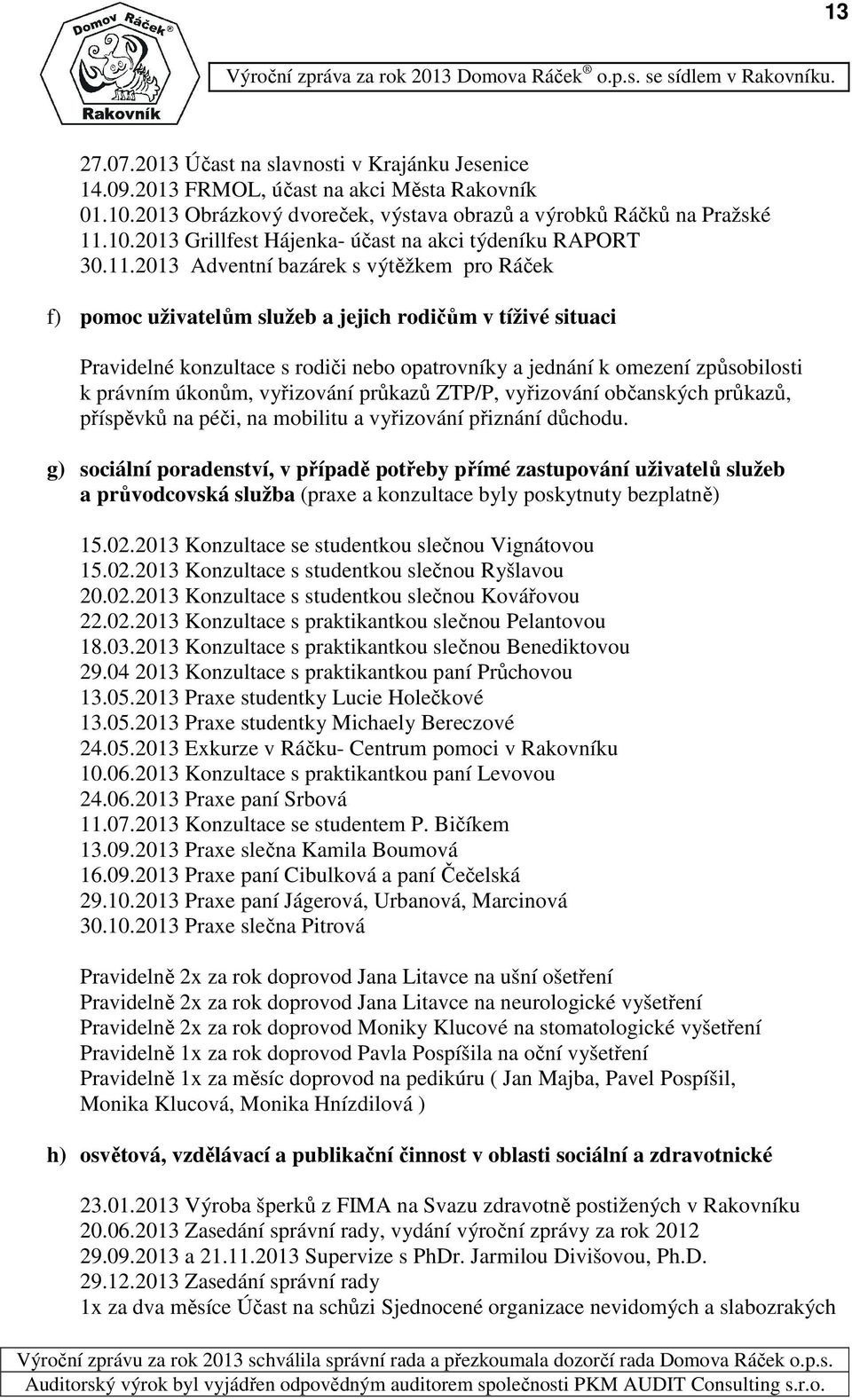 úkonům, vyřizování průkazů ZTP/P, vyřizování občanských průkazů, příspěvků na péči, na mobilitu a vyřizování přiznání důchodu.