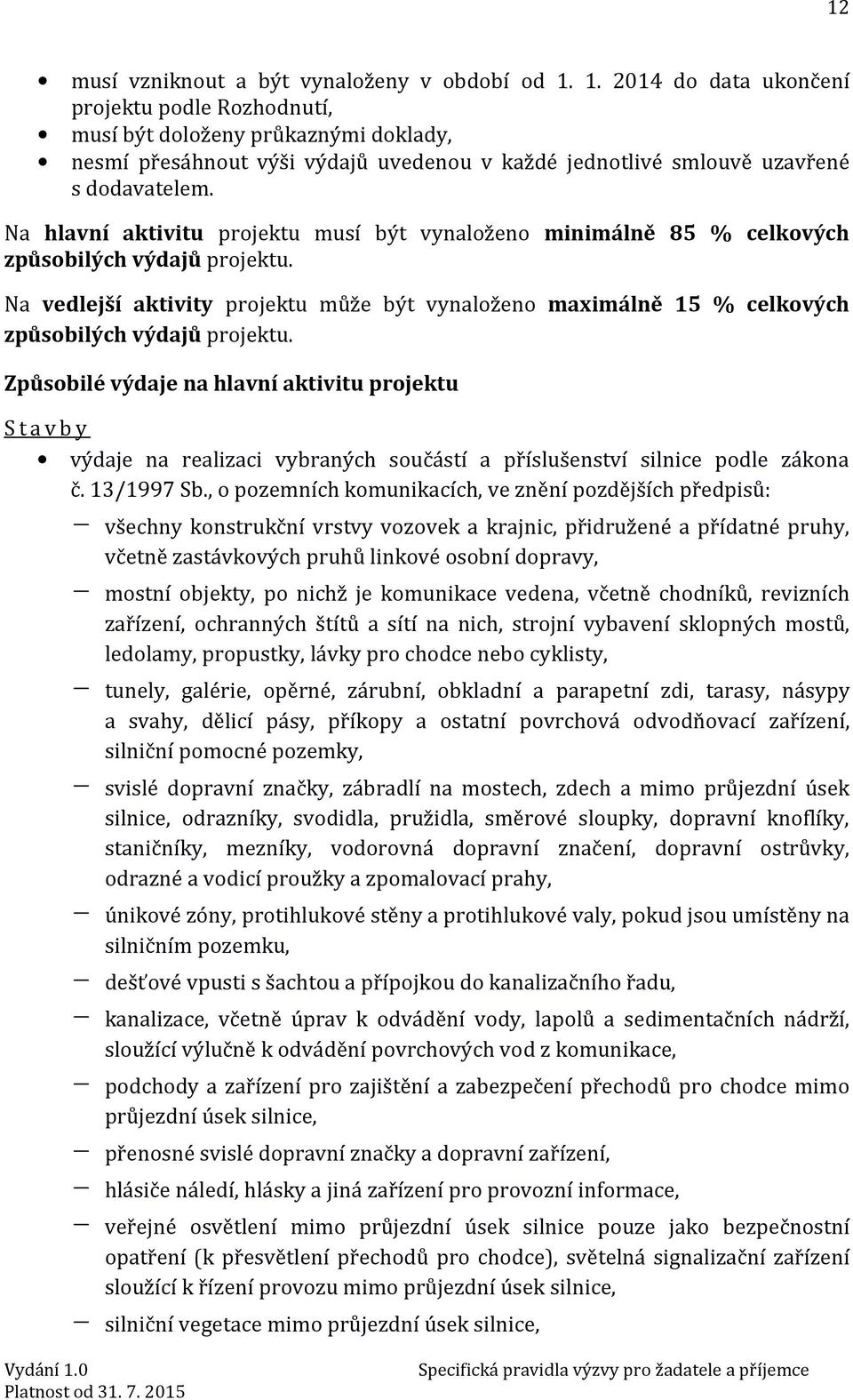 Na hlavní aktivitu projektu musí být vynaloženo minimálně 85 % celkových způsobilých výdajů projektu.