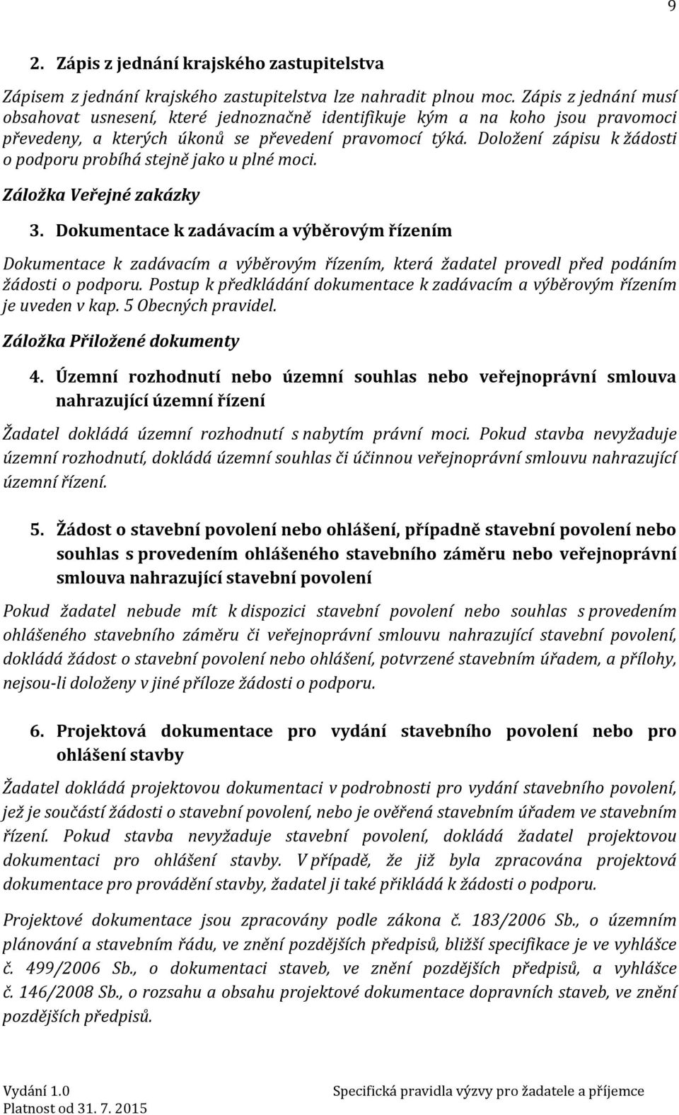 Doložení zápisu k žádosti o podporu probíhá stejně jako u plné moci. Záložka Veřejné zakázky 3.