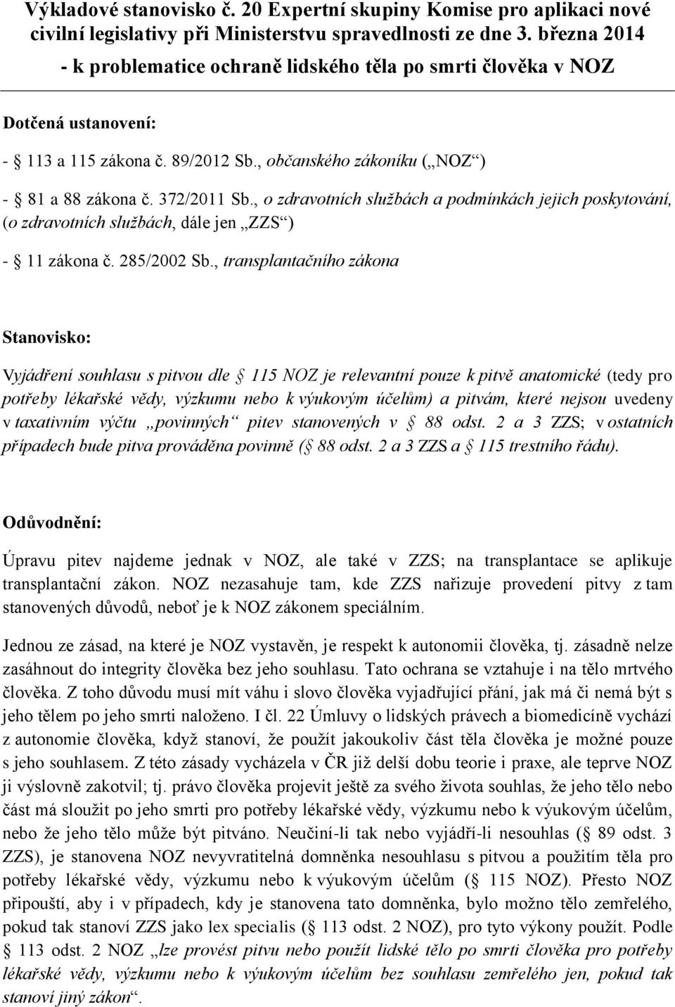 , o zdravotních službách a podmínkách jejich poskytování, (o zdravotních službách, dále jen ZZS ) - 11 zákona č. 285/2002 Sb.