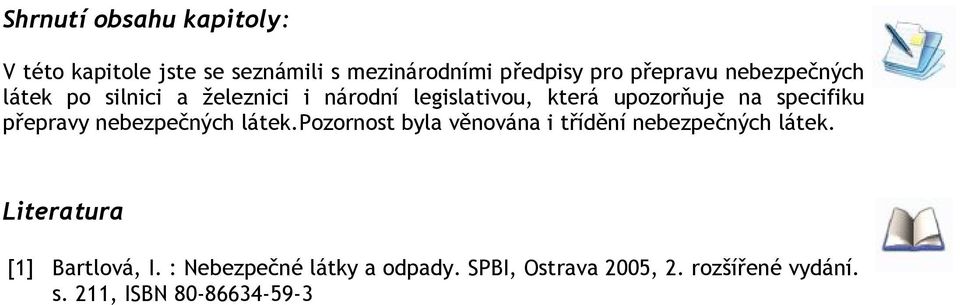 přepravy nebezpečných látek.pozornost byla věnována i třídění nebezpečných látek.