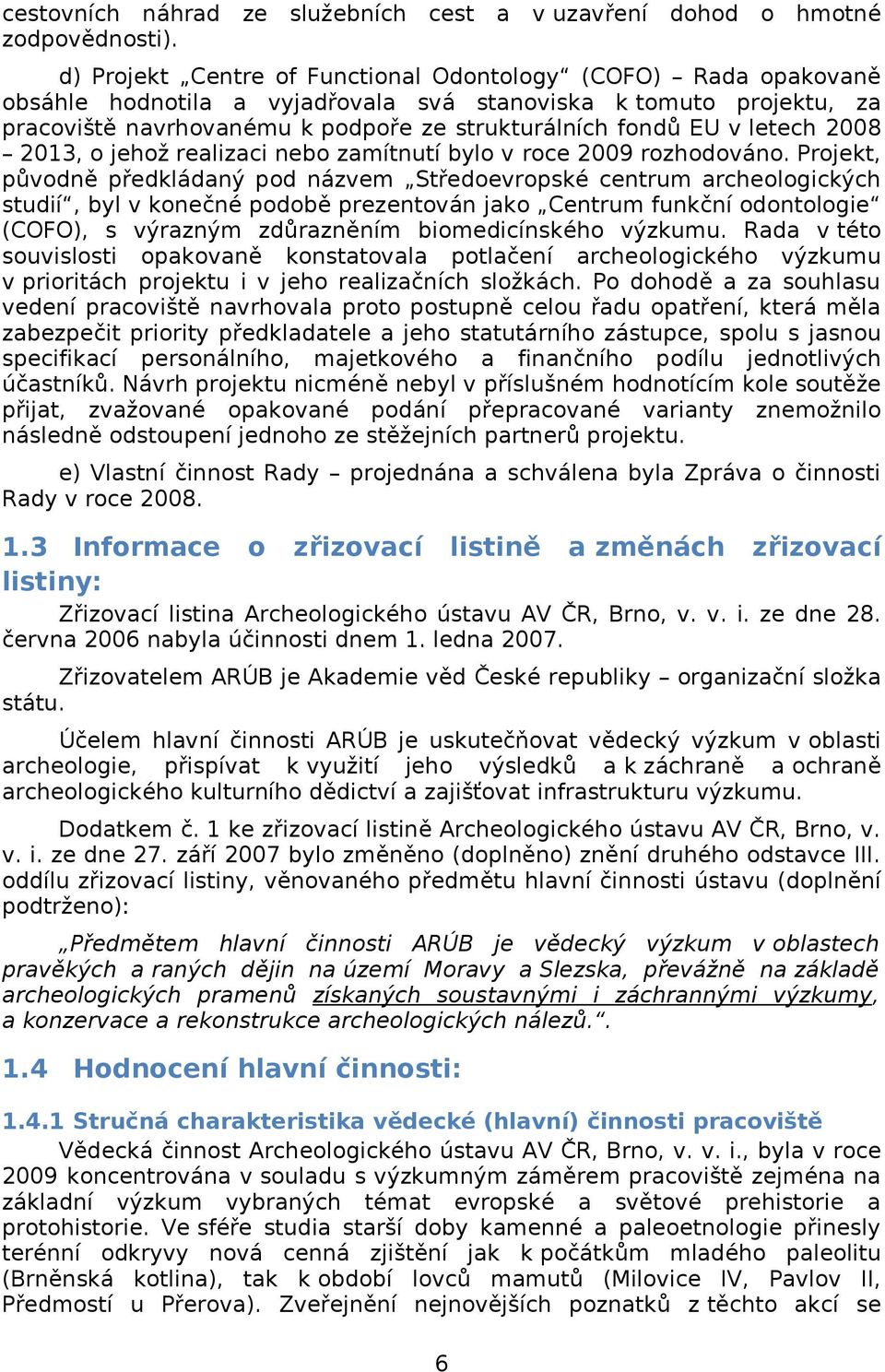 navrhovanému k podpoře ze strukturálních fondů EU v letech 28 213, o jehož realizaci nebo zamítnutí bylo v roce 29 rozhodováno.