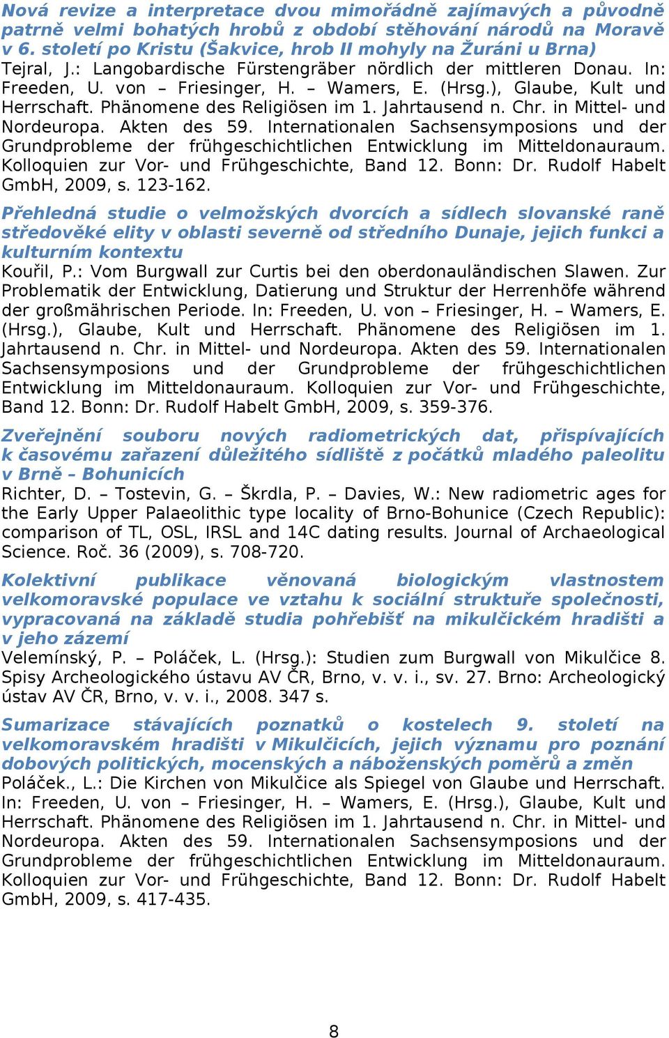 ), Glaube, Kult und Herrschaft. Phänomene des Religiösen im 1. Jahrtausend n. Chr. in Mittel- und Nordeuropa. Akten des 59.