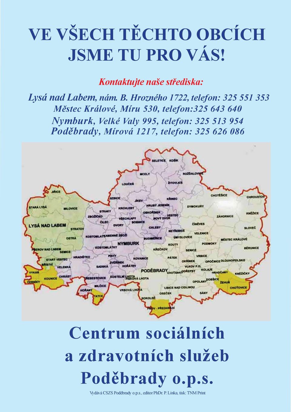 Valy 995, telefon: 325 513 954 Poděbrady, Mírová 1217, telefon: 325 626 086 Centrum sociálních a