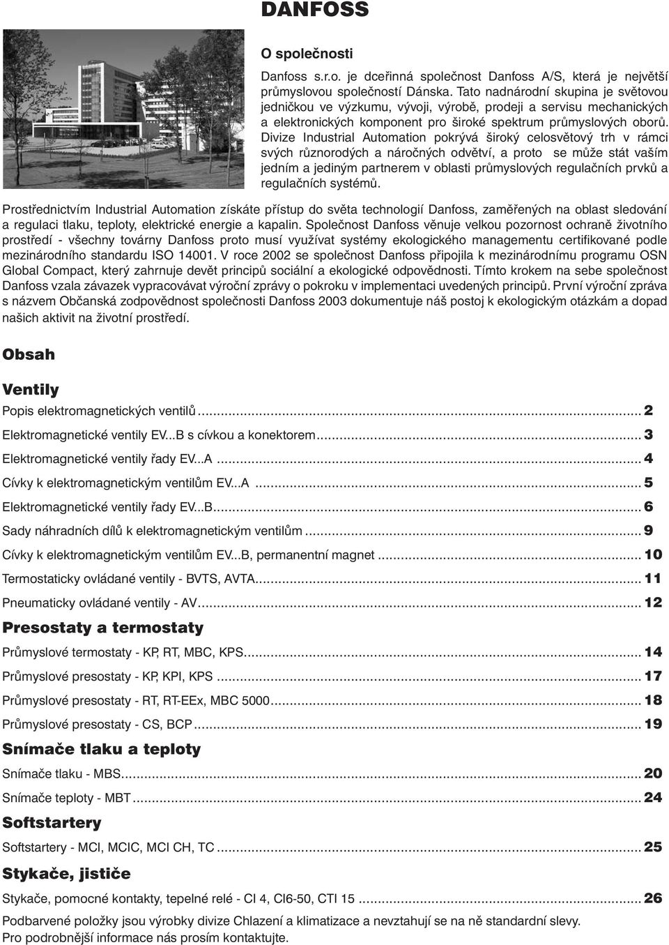 Divize Industrial Automation pokrývá široký celosvětový trh v rámci svých různorodých a náročných odvětví, a proto se může stát vaším jedním a jediným partnerem v oblasti průmyslových regulačních