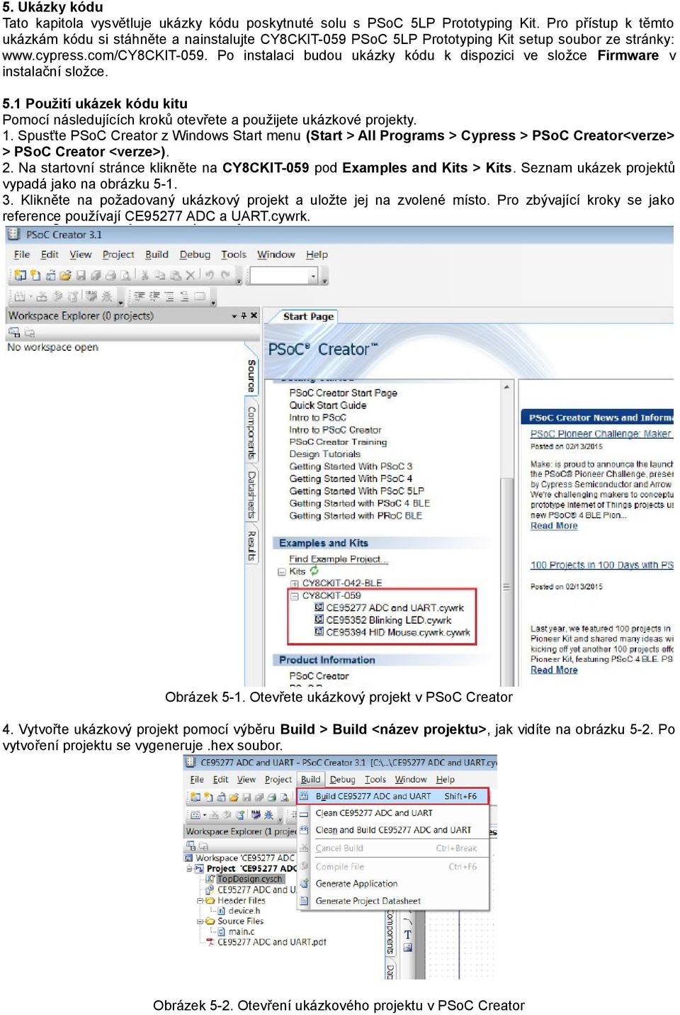 Po instalaci budou ukázky kódu k dispozici ve složce Firmware v instalační složce. 5. Použití ukázek kódu kitu Pomocí následujících kroků otevřete a použijete ukázkové projekty.