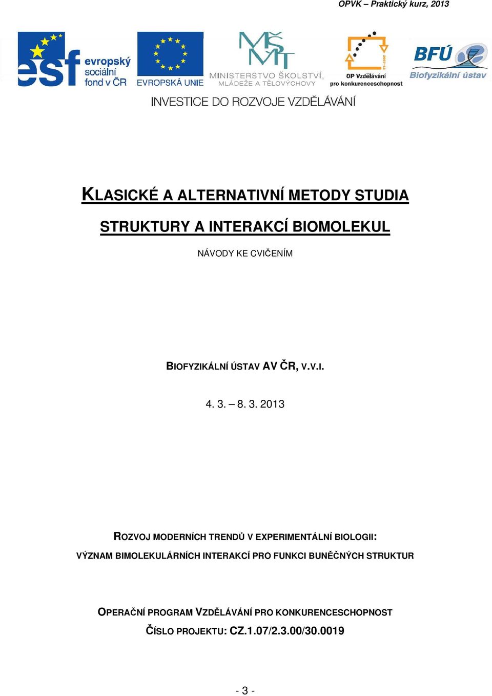 8. 3. 2013 ROZVOJ MODERNÍCH TRENDŮ V EXPERIMENTÁLNÍ BIOLOGII: VÝZNAM BIMOLEKULÁRNÍCH