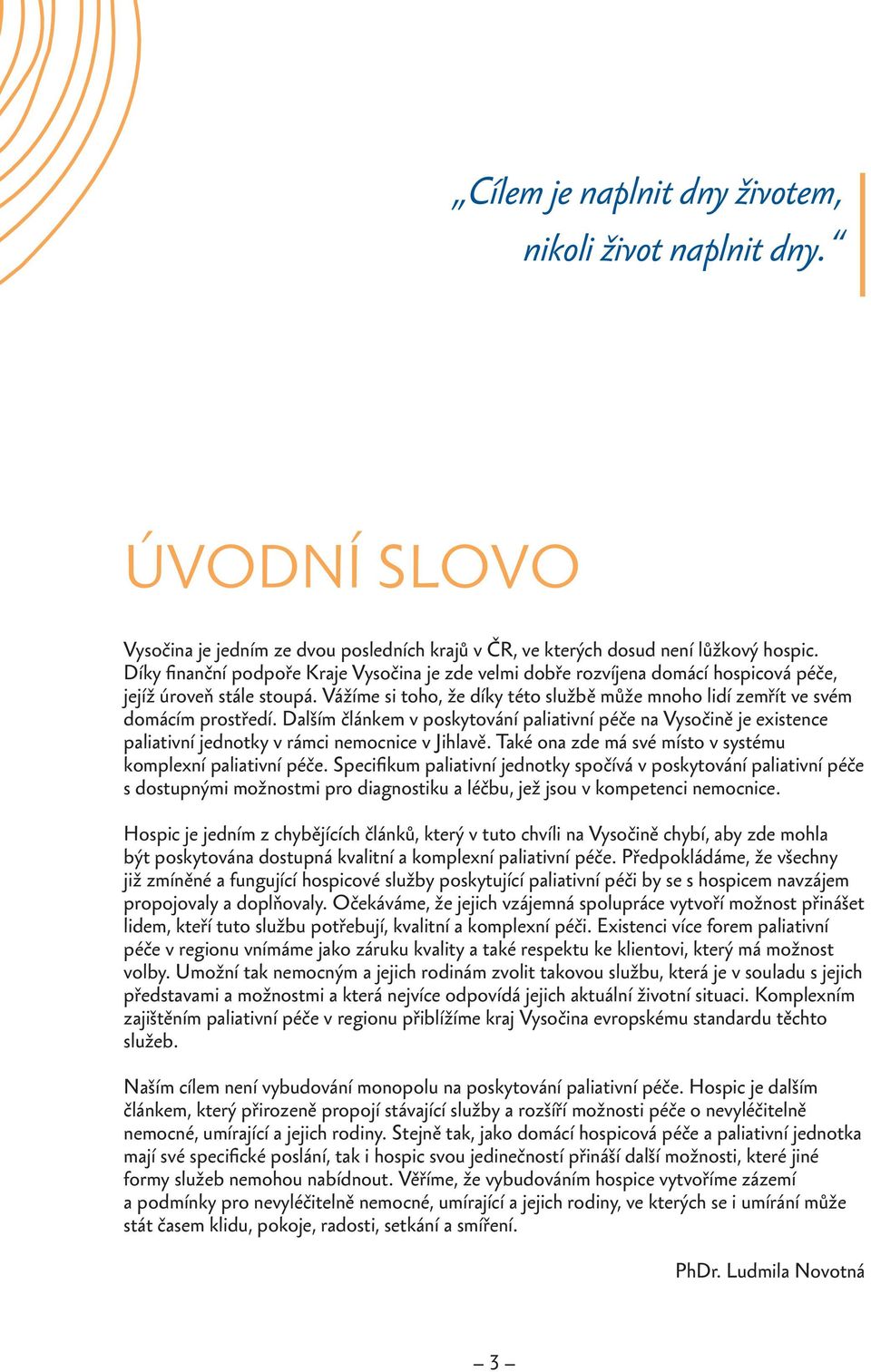 Vážíme si toho, že díky této službě může mnoho lidí zemřít ve svém domácím prostředí.