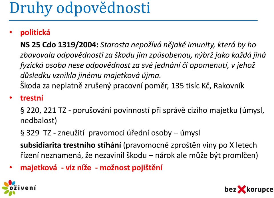 Škoda za neplatně zrušený pracovní poměr, 135 tisíc Kč, Rakovník trestní 220, 221 TZ - porušování povinností při správě cizího majetku (úmysl, nedbalost) 329 TZ -