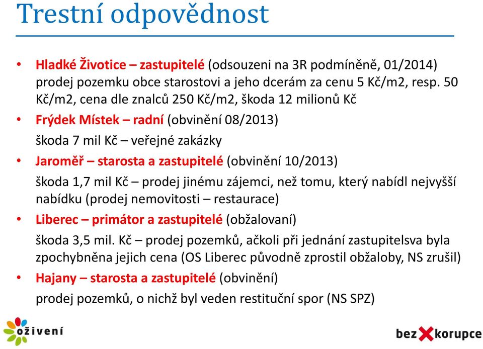 1,7 mil Kč prodej jinému zájemci, než tomu, který nabídl nejvyšší nabídku (prodej nemovitosti restaurace) Liberec primátor a zastupitelé (obžalovaní) škoda 3,5 mil.