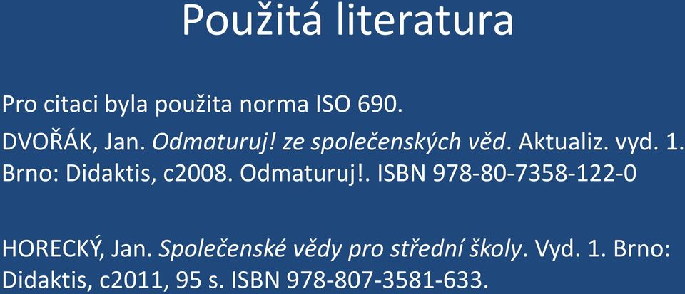 Odmaturuj!. ISBN 978-80-7358-122-0 HORECKÝ, Jan.