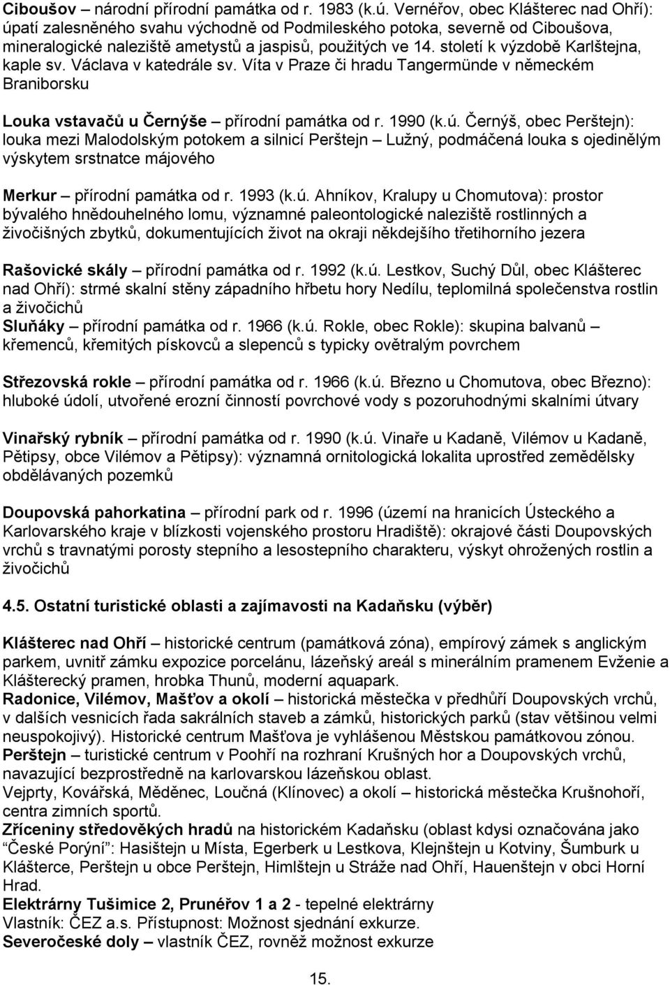 století k výzdobě Karlštejna, kaple sv. Václava v katedrále sv. Víta v Praze či hradu Tangermünde v německém Braniborsku Louka vstavačů u Černýše přírodní památka od r. 1990 (k.ú.