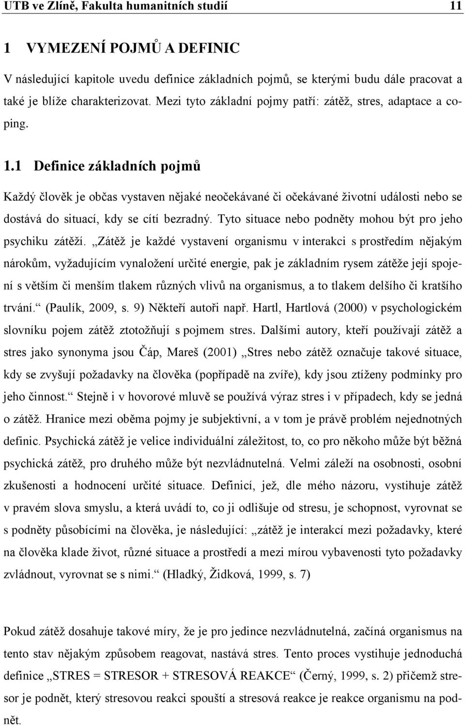 1 Definice základních pojmů Každý člověk je občas vystaven nějaké neočekávané či očekávané životní události nebo se dostává do situací, kdy se cítí bezradný.