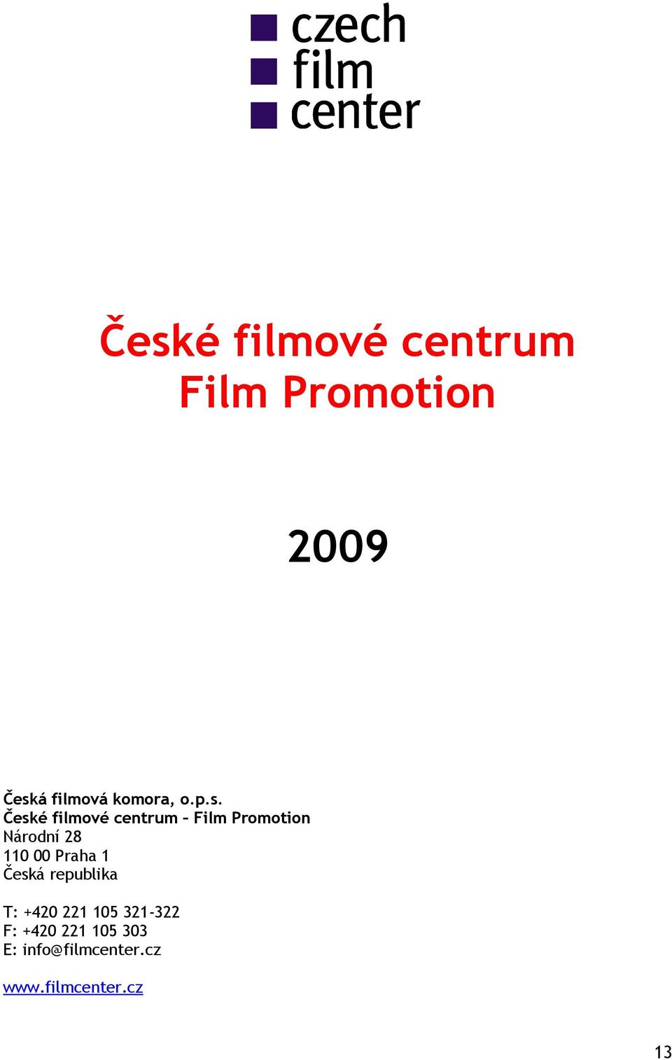 České filmové centrum Film Promotion Národní 28 110 00