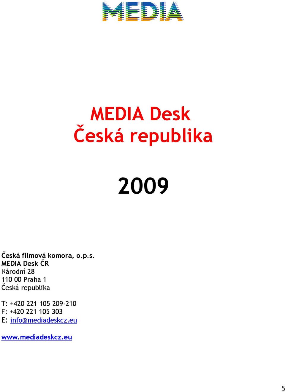 MEDIA Desk ČR Národní 28 110 00 Praha 1 Česká