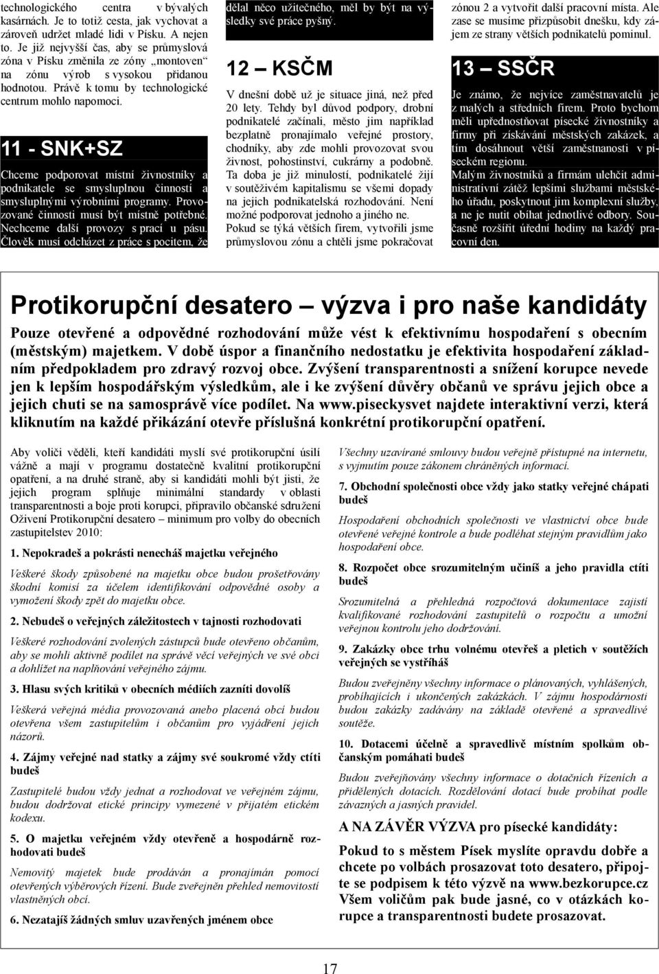 11 - SNK+SZ Chceme podporovat místní živnostníky a podnikatele se smysluplnou činností a smysluplnými výrobními programy. Provozované činnosti musí být místně potřebné.