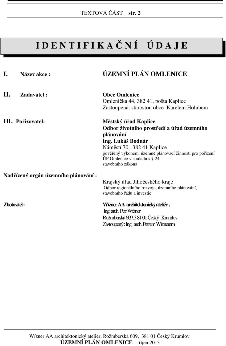 Pořizovatel: Nadřízený orgán územního plánování : Městský úřad Kaplice Odbor životního prostředí a úřad územního plánování Ing.