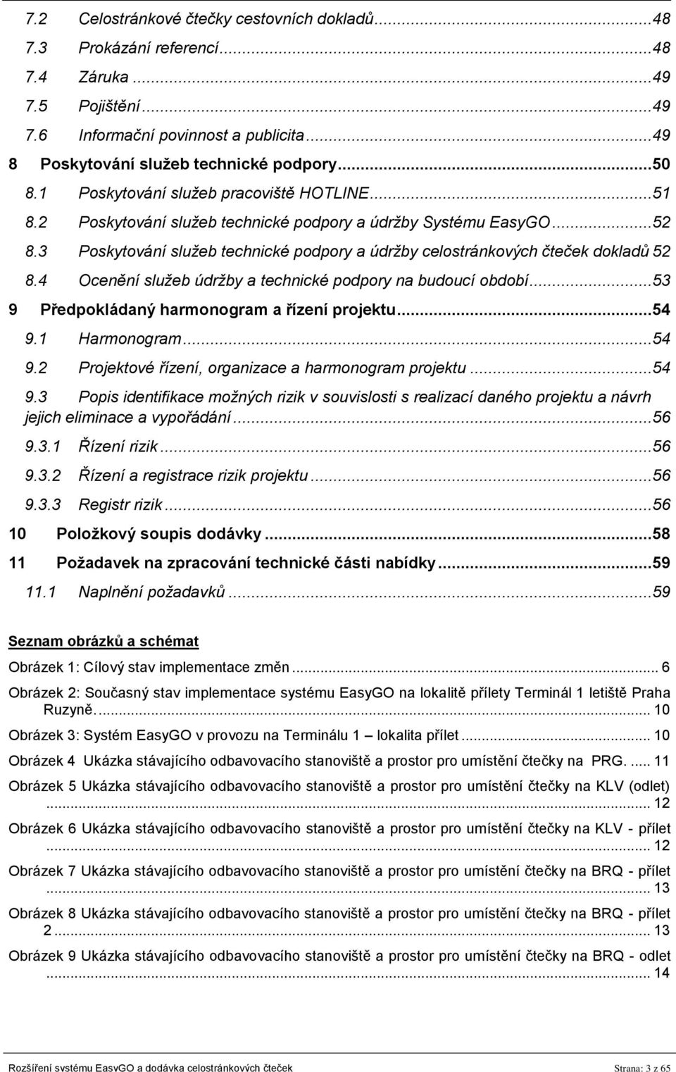 3 Poskytování služeb technické podpory a údržby celostránkových čteček dokladů 52 8.4 Ocenění služeb údržby a technické podpory na budoucí období...53 9 Předpokládaný harmonogram a řízení projektu.