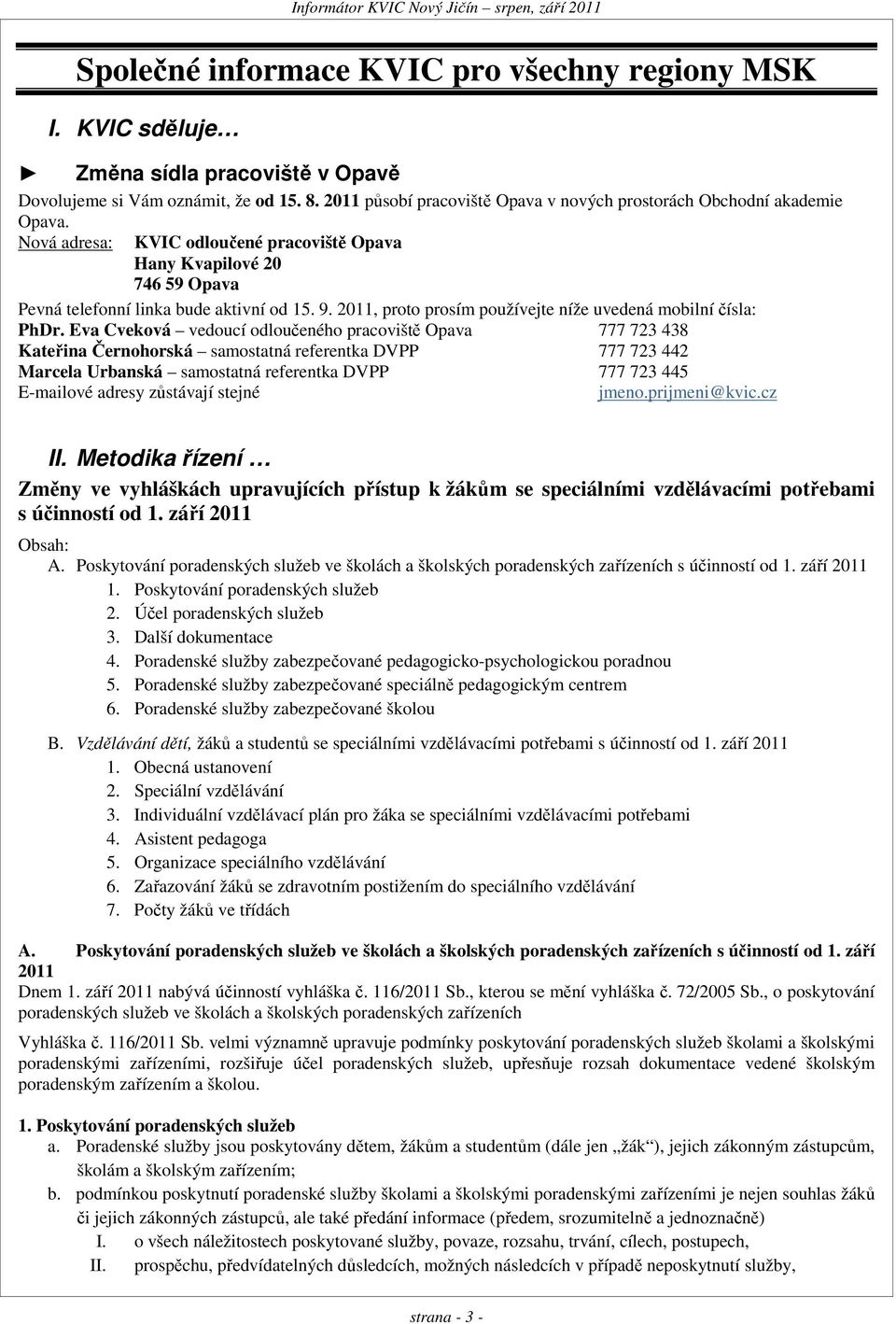 2011, proto prosím používejte níže uvedená mobilní čísla: PhDr.