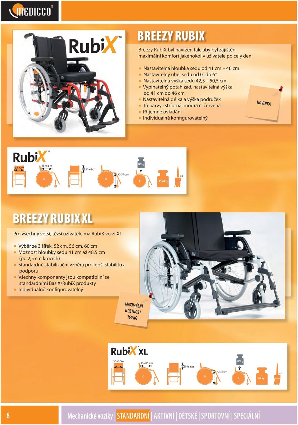 područek Tři barvy : stříbrná, modrá či červená Příjemné ovládání Individuálně konfigurovatelný NOVINKA 38-52 cm 41-46 cm 41-46 cm 42-51 cm 125 kg 125 kg 15.