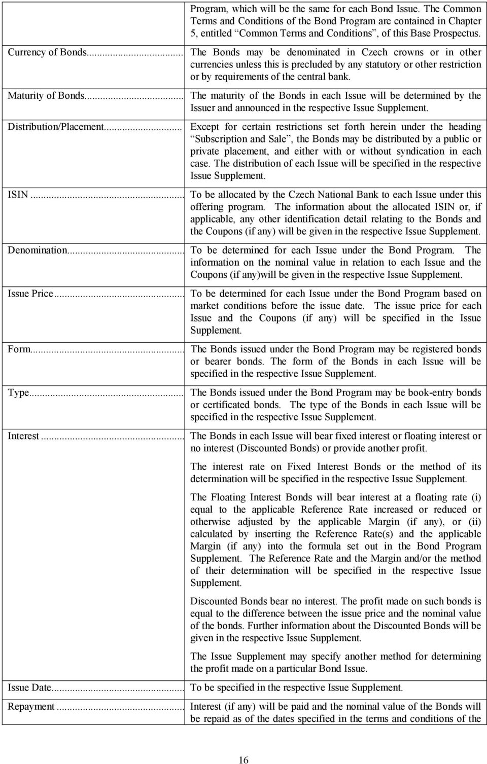 Maturity of Bonds... The maturity of the Bonds in each Issue will be determined by the Issuer and announced in the respective Issue Supplement. Distribution/Placement.