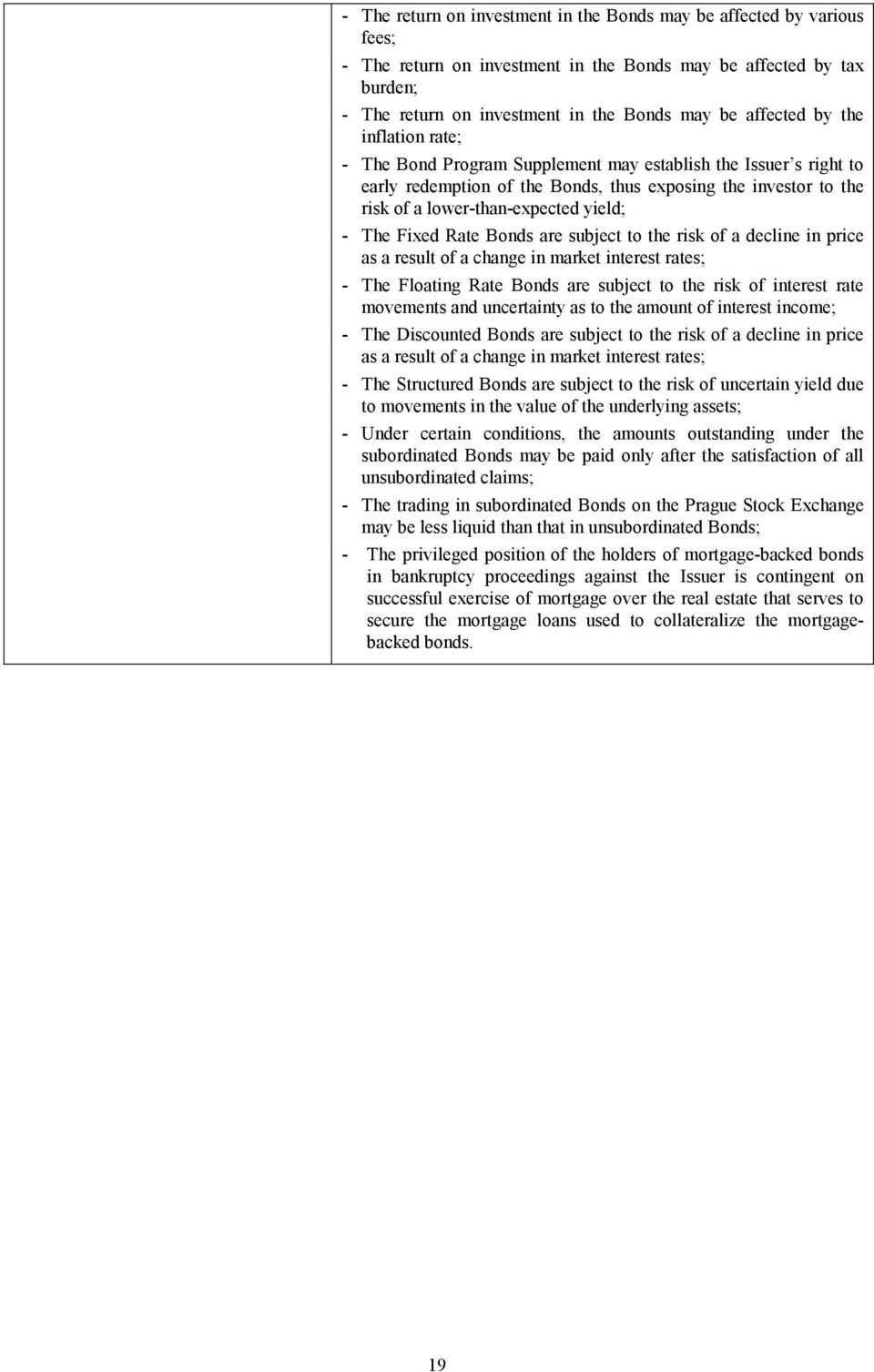 Fixed Rate Bonds are subject to the risk of a decline in price as a result of a change in market interest rates; - The Floating Rate Bonds are subject to the risk of interest rate movements and