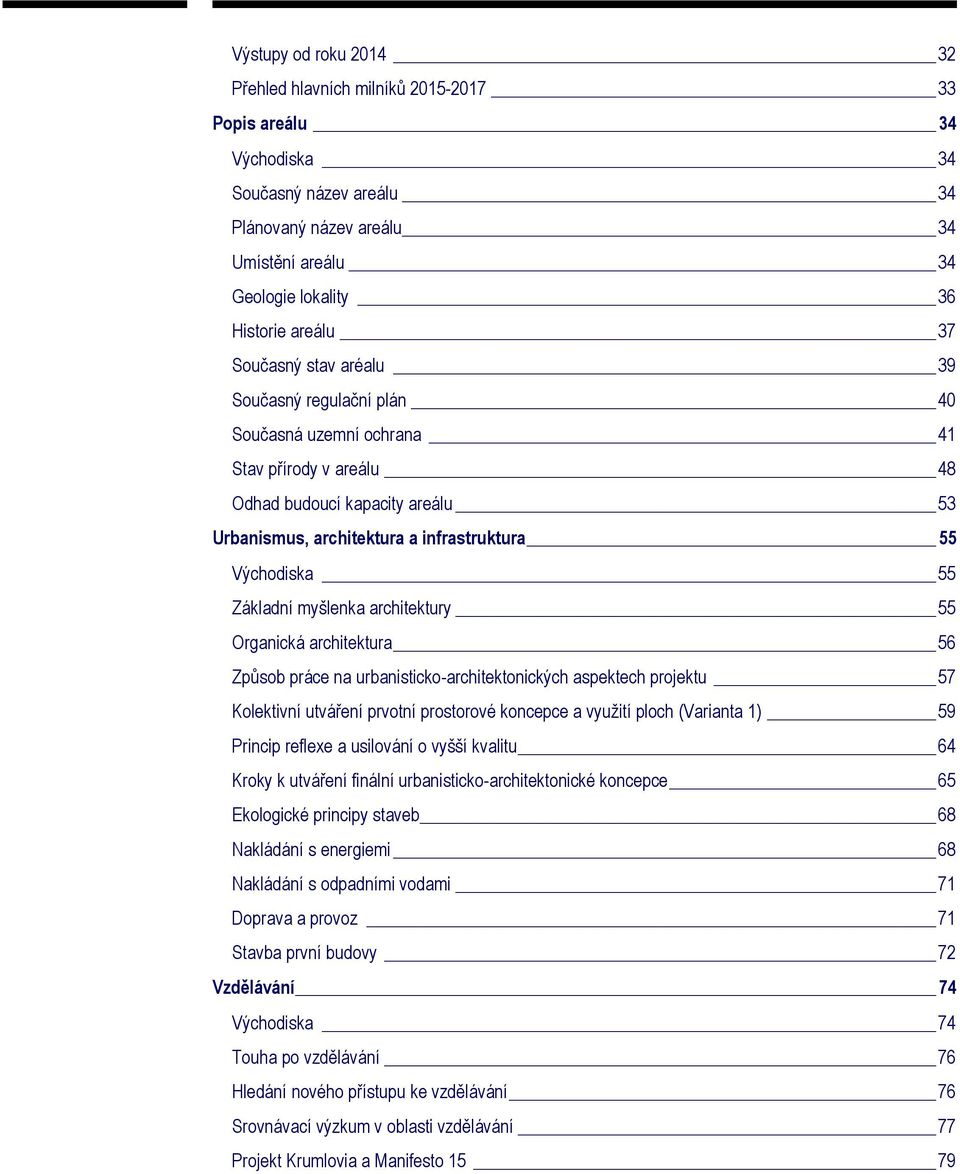 Základní myšlenka architektury 55 Organická architektura 56 Způsob práce na urbanisticko-architektonických aspektech projektu 57 Kolektivní utváření prvotní prostorové koncepce a využití ploch
