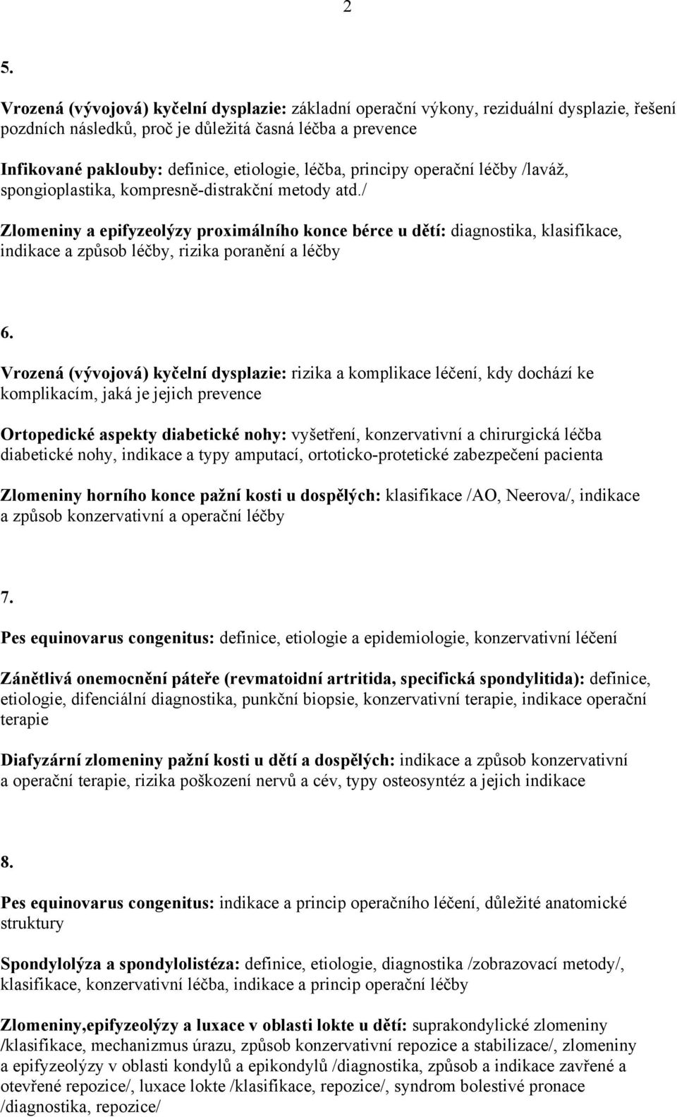 / Zlomeniny a epifyzeolýzy proximálního konce bérce u dětí: diagnostika, klasifikace, indikace a způsob léčby, rizika poranění a léčby 6.