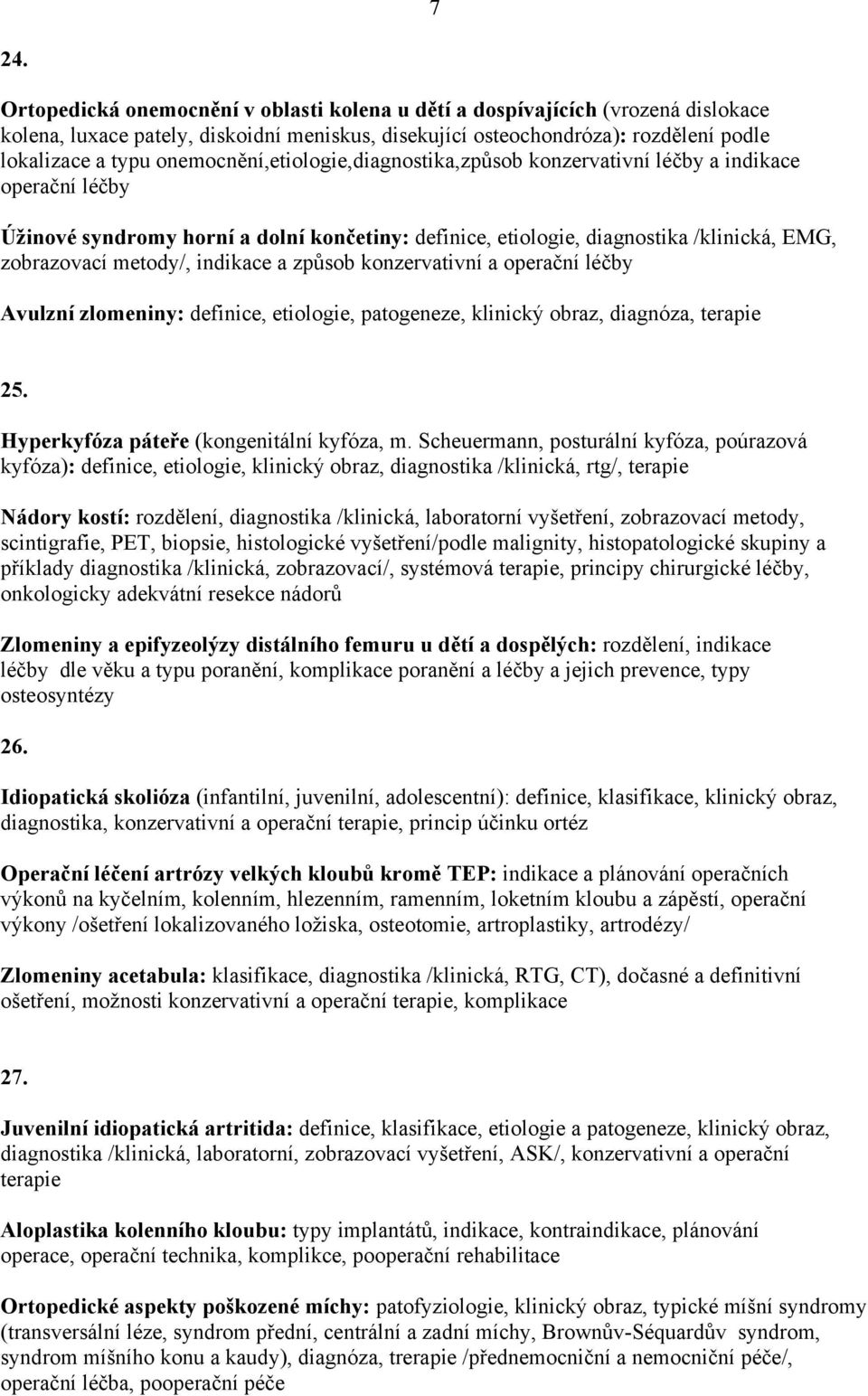 indikace a způsob konzervativní a operační léčby Avulzní zlomeniny: definice, etiologie, patogeneze, klinický obraz, diagnóza, 25. Hyperkyfóza páteře (kongenitální kyfóza, m.