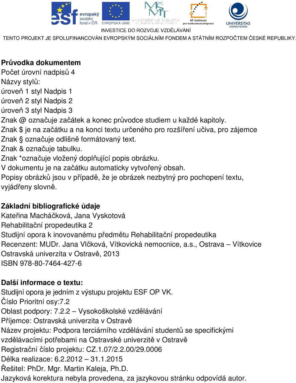 V dokumentu je na začátku automaticky vytvořený obsah. Popisy obrázků jsou v případě, že je obrázek nezbytný pro pochopení textu, vyjádřeny slovně.