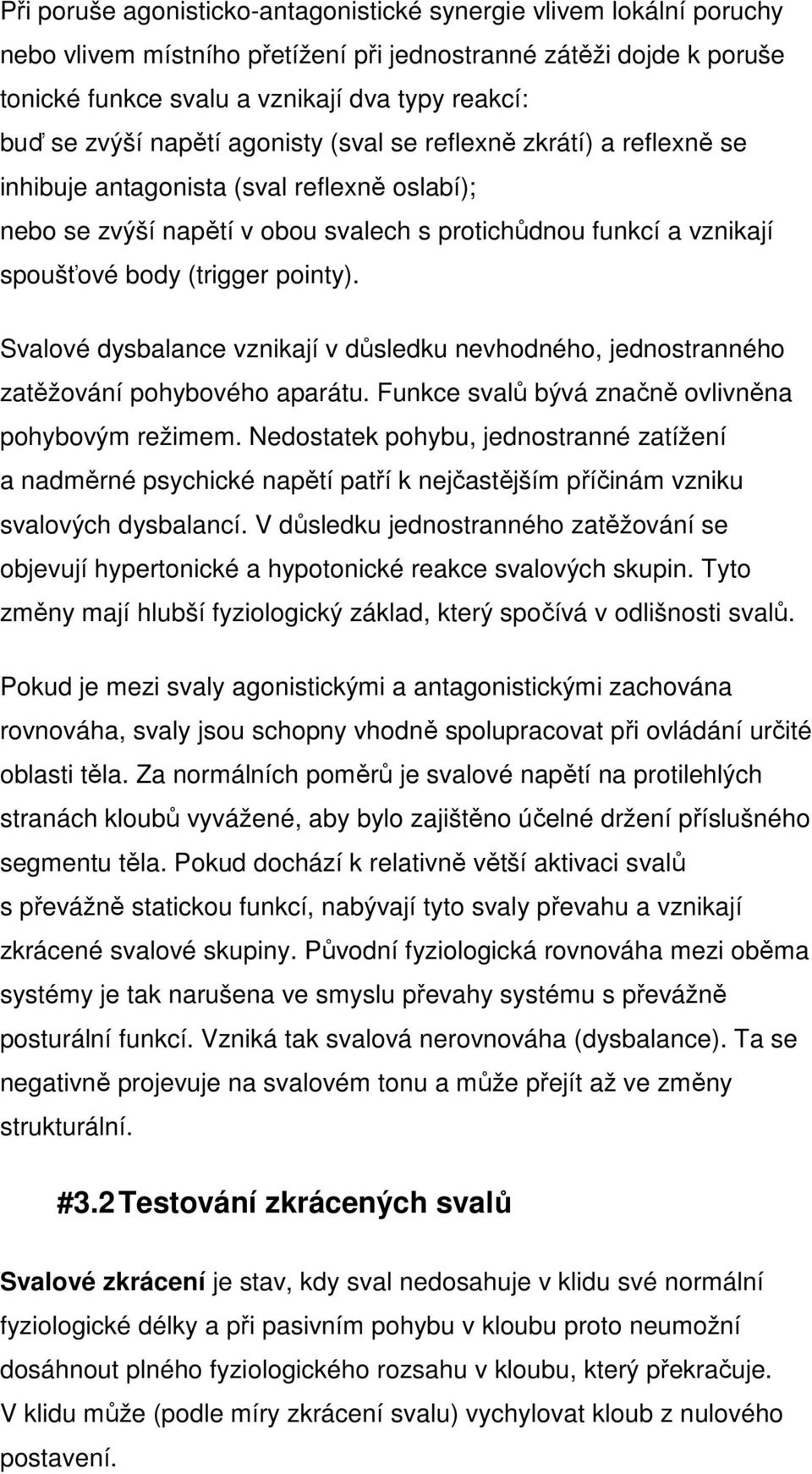 pointy). Svalové dysbalance vznikají v důsledku nevhodného, jednostranného zatěžování pohybového aparátu. Funkce svalů bývá značně ovlivněna pohybovým režimem.