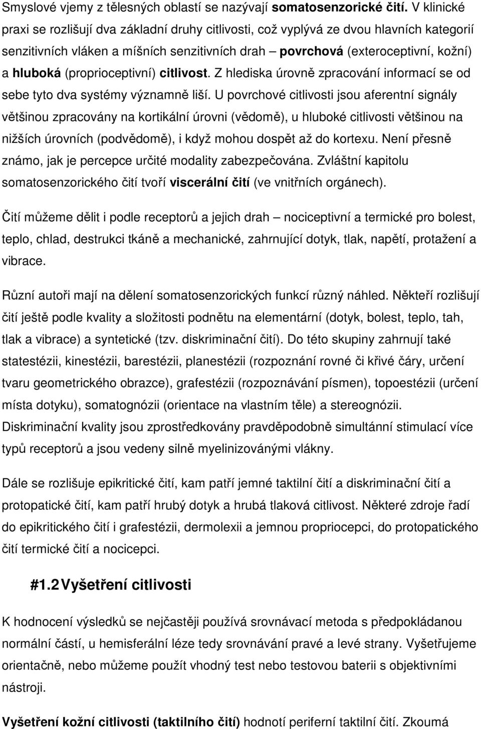 (proprioceptivní) citlivost. Z hlediska úrovně zpracování informací se od sebe tyto dva systémy významně liší.