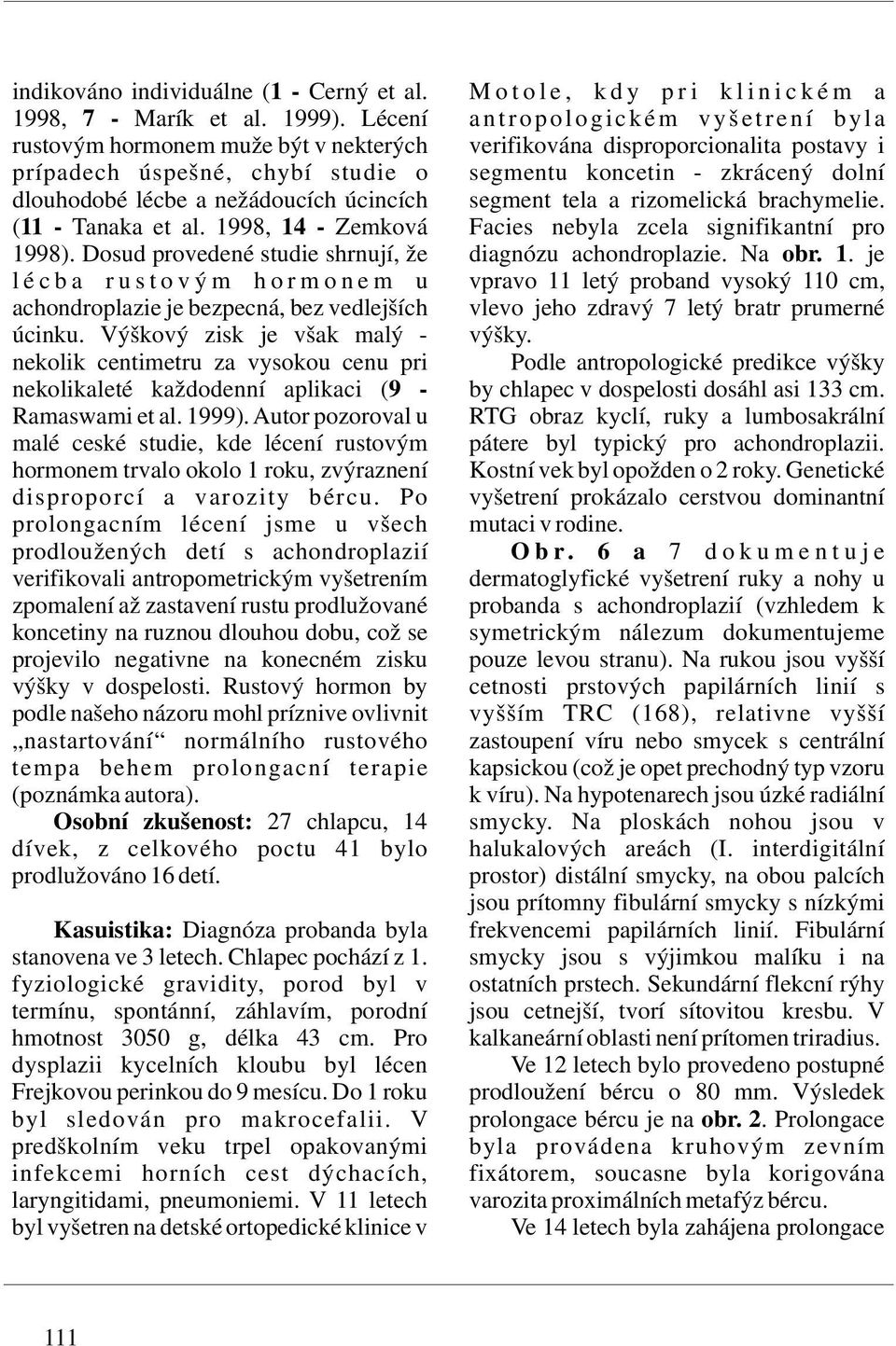 lécbe a nežádoucích úcincích segment tela a rizomelická brachymelie. (11 - Tanaka et al. 1998, 14 - Zemková Facies nebyla zcela signifikantní pro 1998).