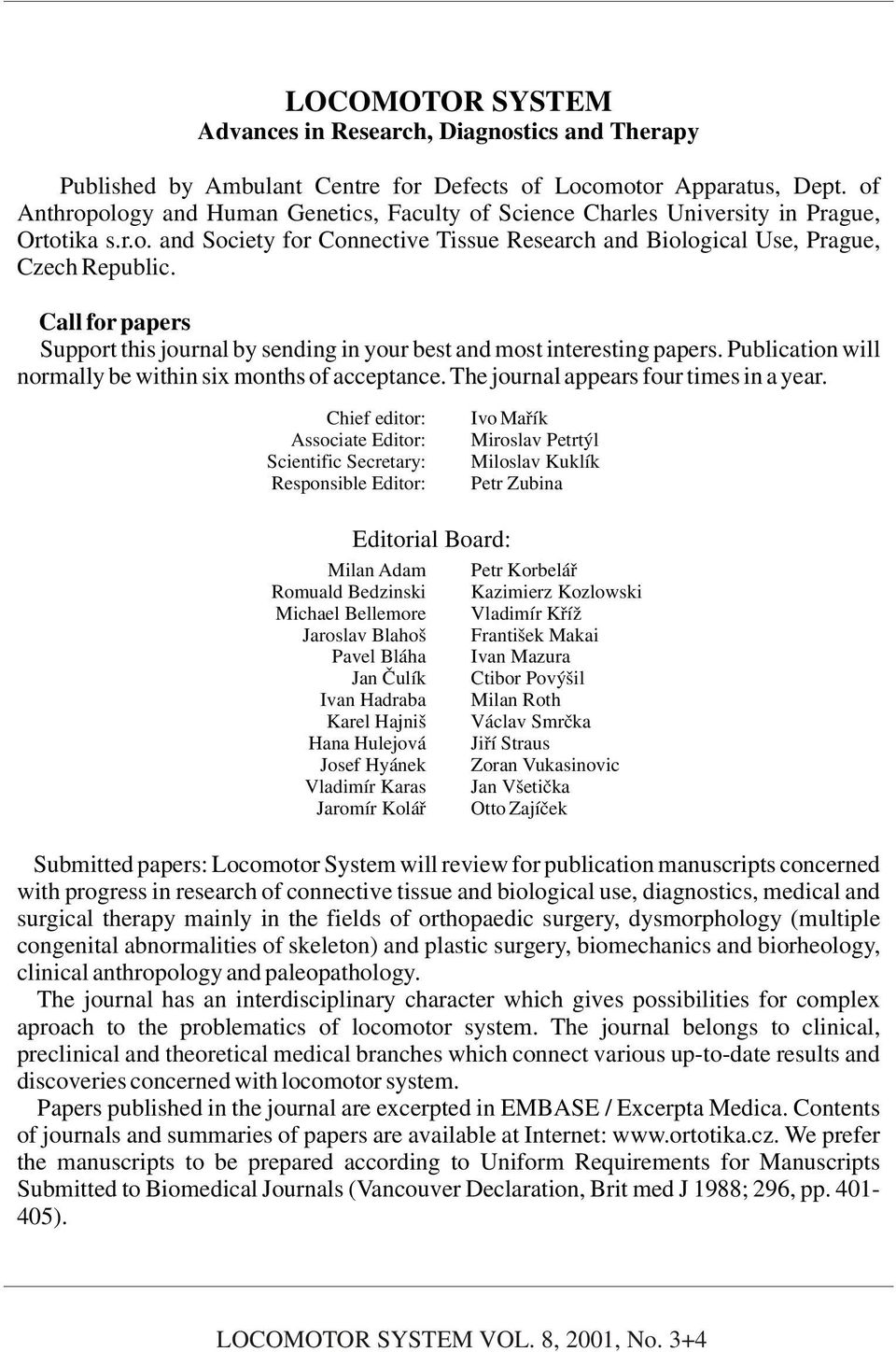 Call for papers Support this journal by sending in your best and most interesting papers. Publication will normally be within six months of acceptance. The journal appears four times in a year.