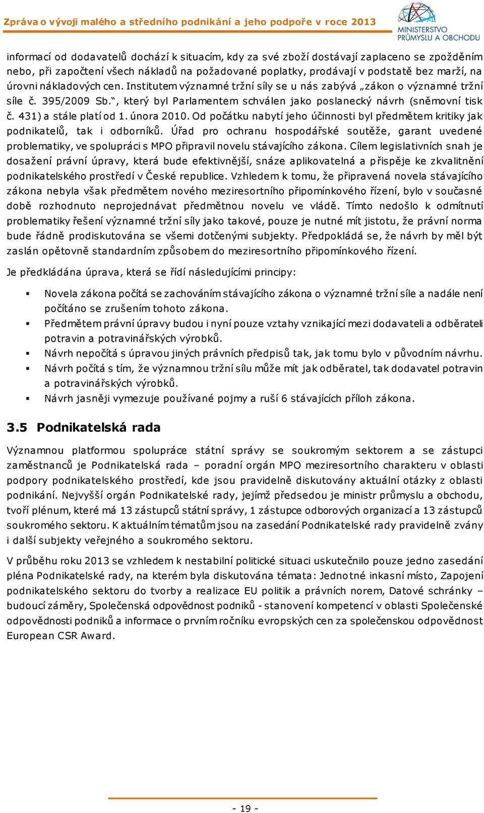 431) a stále platí od 1. února 2010. Od počátku nabytí jeho účinnosti byl předmětem kritiky jak podnikatelů, tak i odborníků.