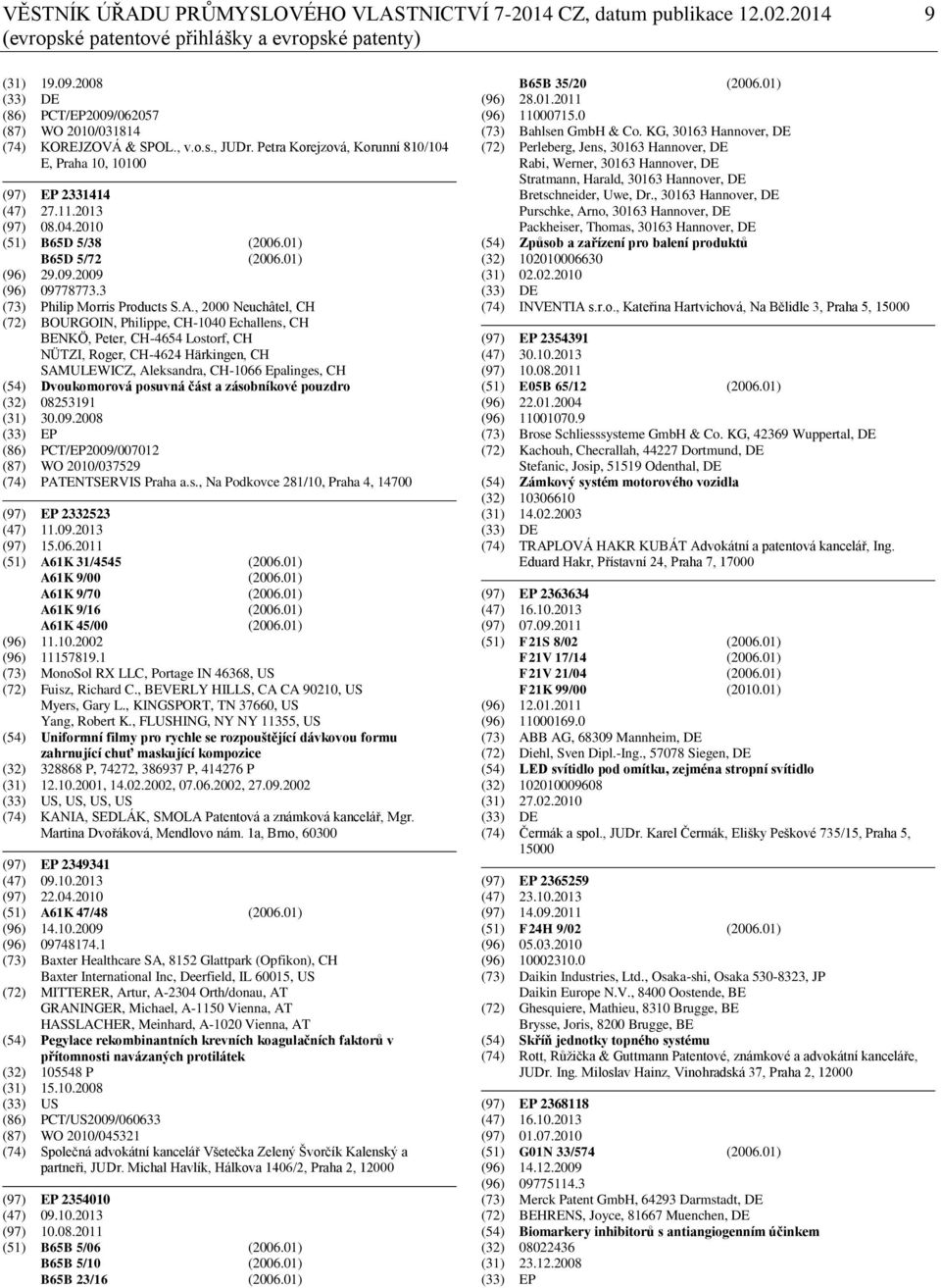 01) B65D 5/72 (2006.01) (96) 29.09.2009 (96) 09778773.3 (73) Philip Morris Products S.A.