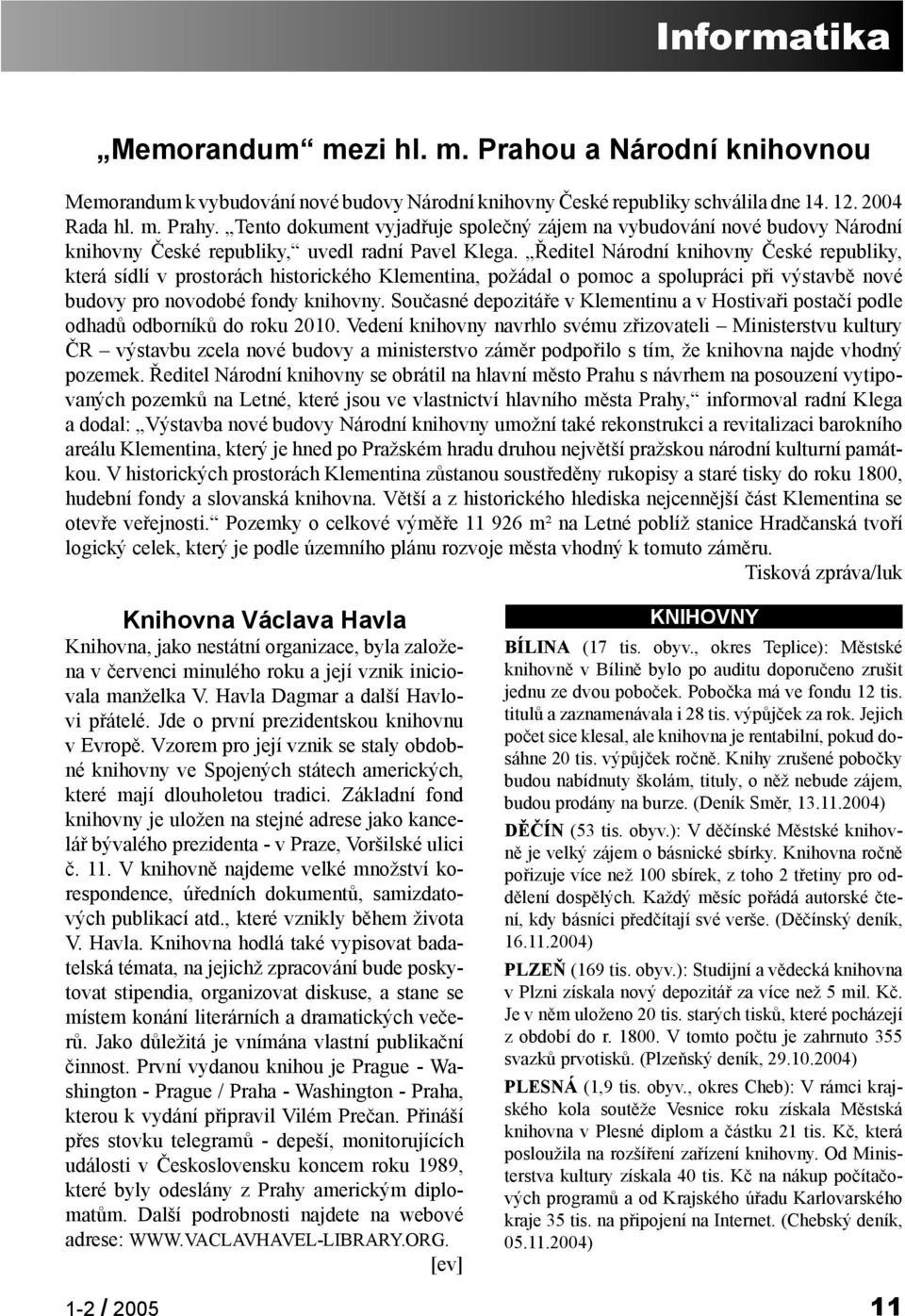 Ředitel Národní knihovny České republiky, která sídlí v prostorách historického Klementina, požádal o pomoc a spolupráci při výstavbě nové budovy pro novodobé fondy knihovny.