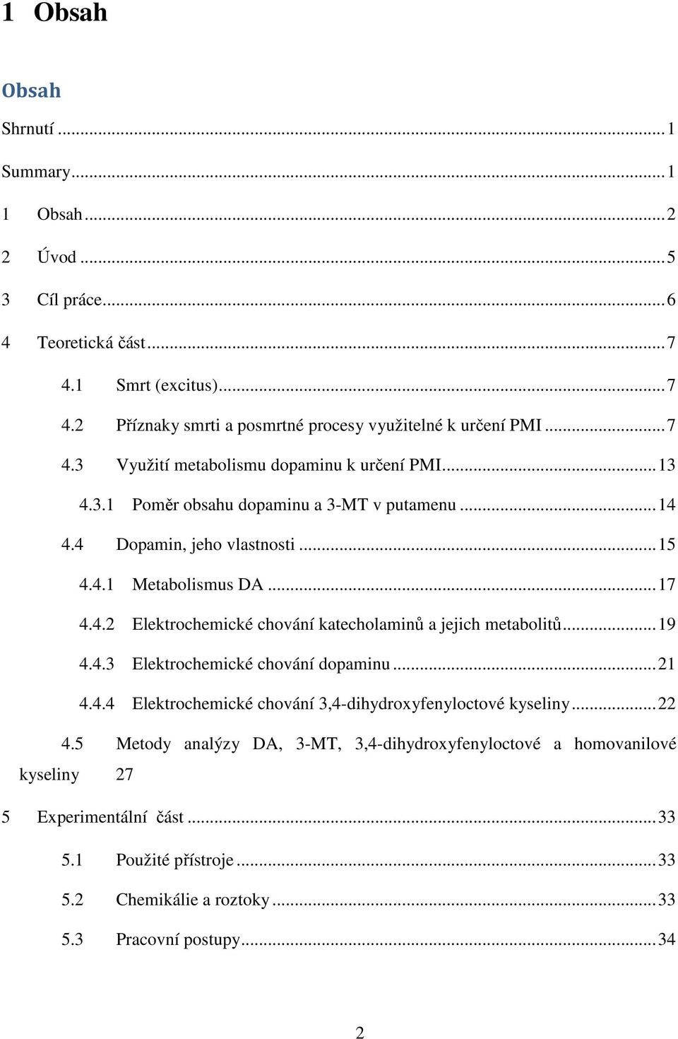 .. 19 4.4.3 Elektrochemické chování dopaminu... 21 4.4.4 Elektrochemické chování 3,4-dihydroxyfenyloctové kyseliny... 22 4.