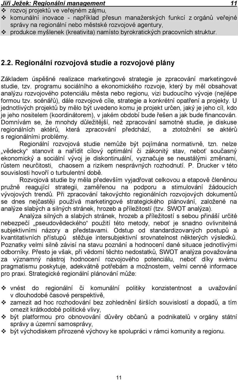 2. Regionální rozvojová studie a rozvojové plány Základem úspěšné realizace marketingové strategie je zpracování marketingové studie, tzv.