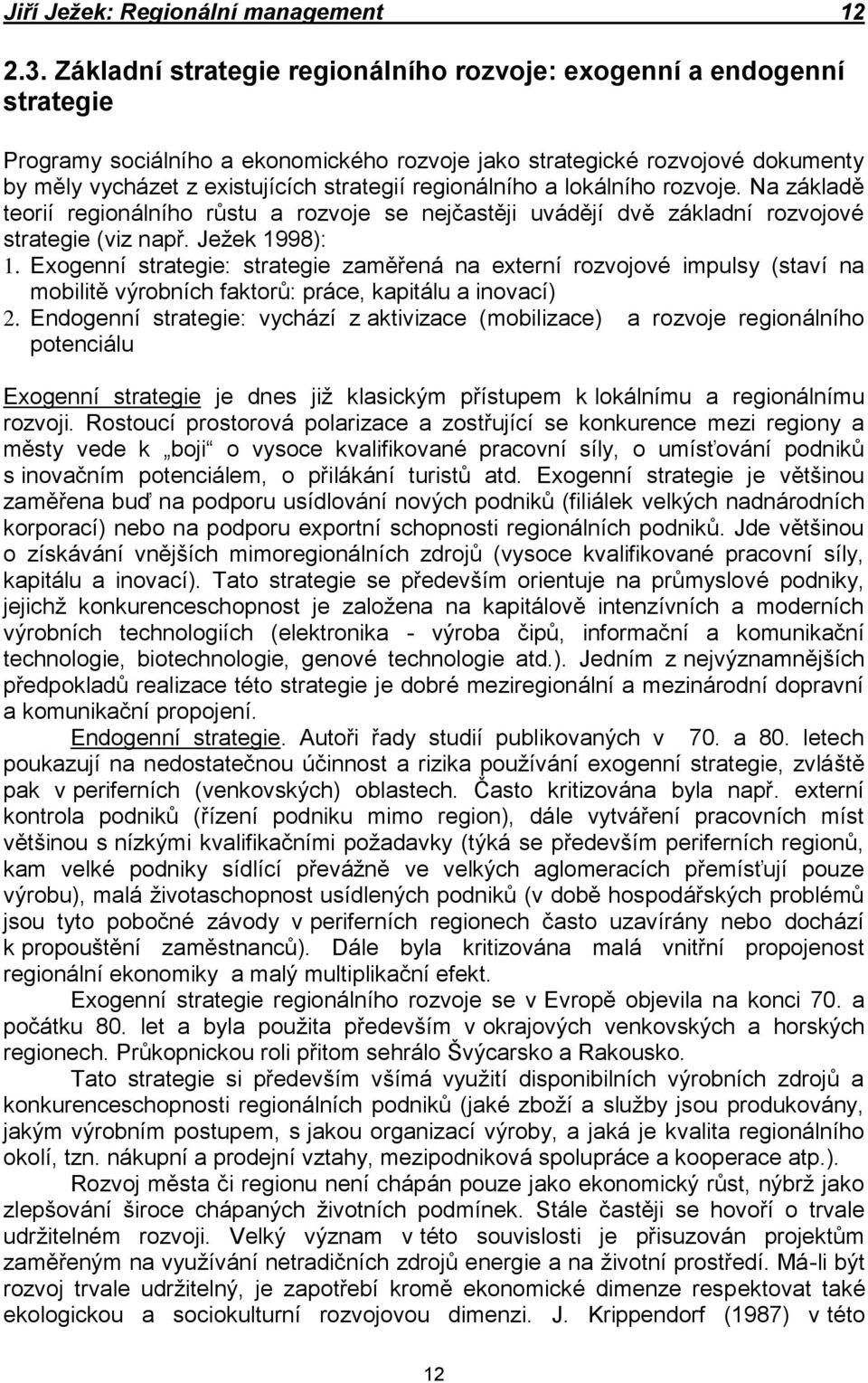 regionálního a lokálního rozvoje. Na základě teorií regionálního růstu a rozvoje se nejčastěji uvádějí dvě základní rozvojové strategie (viz např. Ježek 1998): 1.