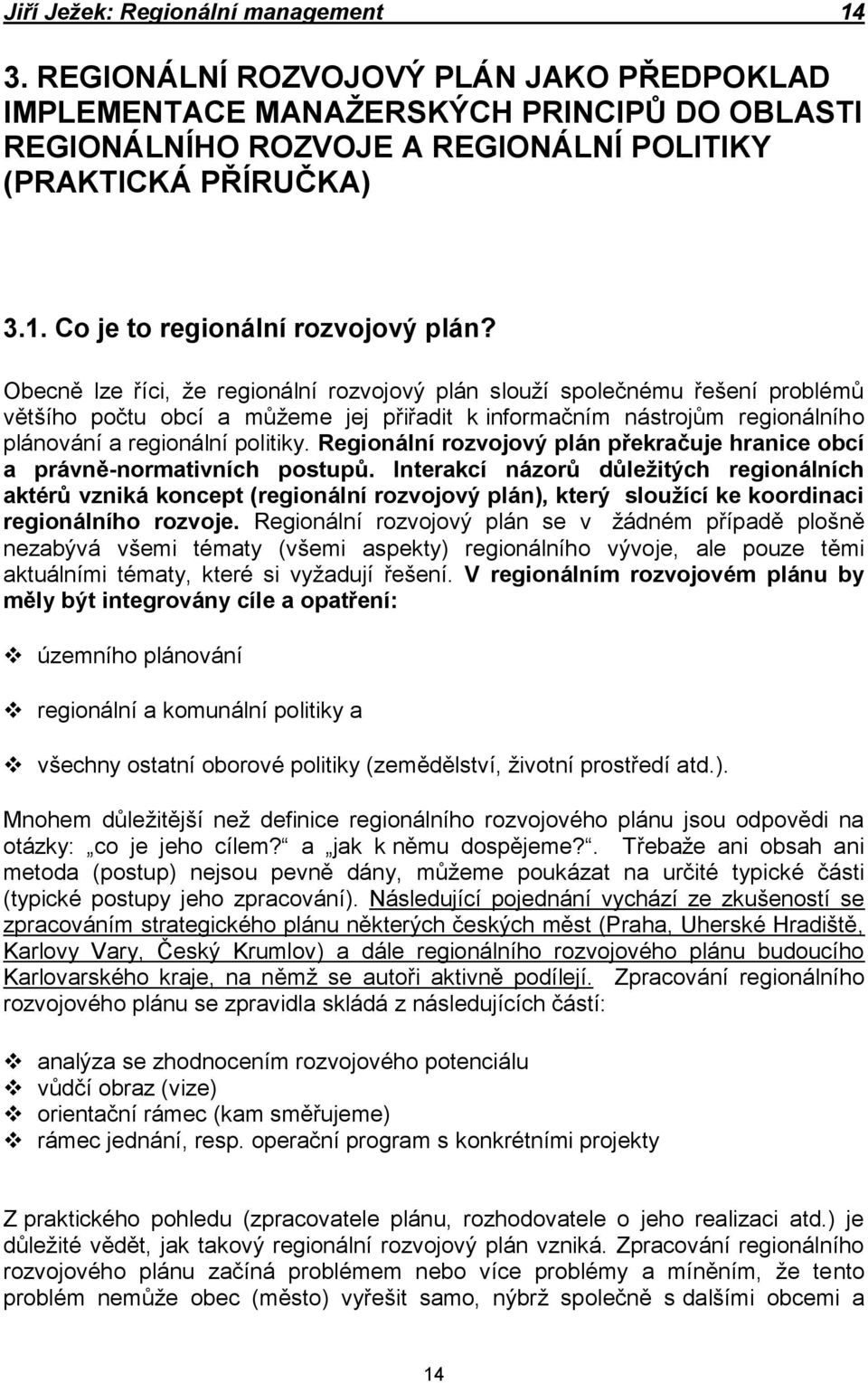 Regionální rozvojový plán překračuje hranice obcí a právně-normativních postupŧ.