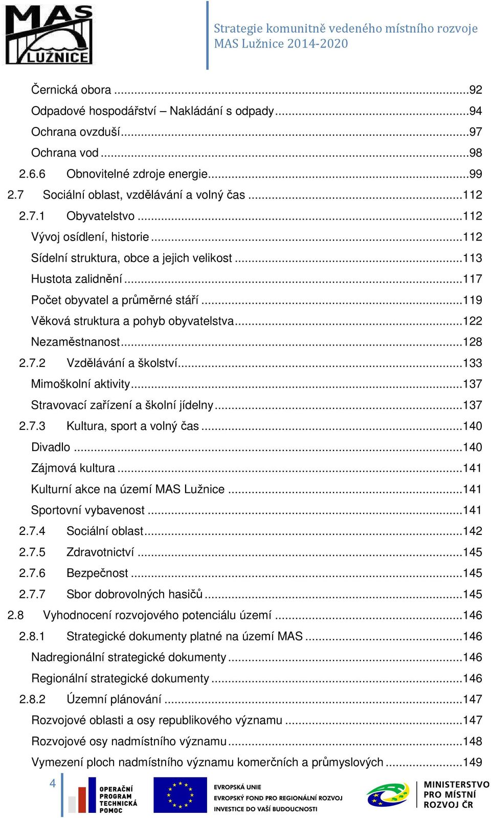 .. 122 Nezaměstnanost... 128 2.7.2 Vzdělávání a školství... 133 Mimoškolní aktivity... 137 Stravovací zařízení a školní jídelny... 137 2.7.3 Kultura, sport a volný čas... 140 Divadlo.