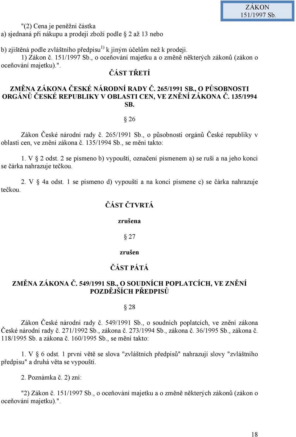 , o působnosti orgánů České republiky v oblasti cen, ve znění zákona č. 135/1994 Sb., se mění takto: 1. V 2 odst.